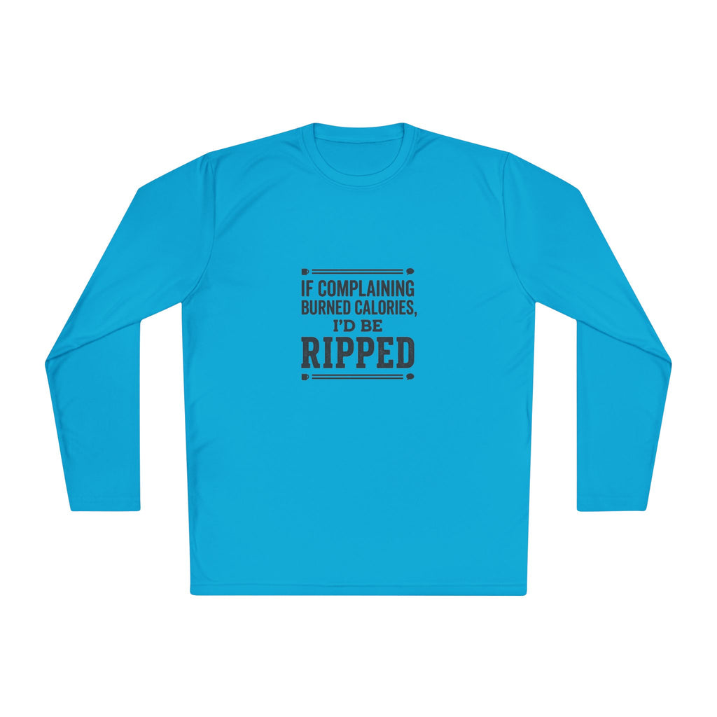 If Complaining Burned Calories I'd be Ripped Unisex Lightweight Long Sleeve Tee
