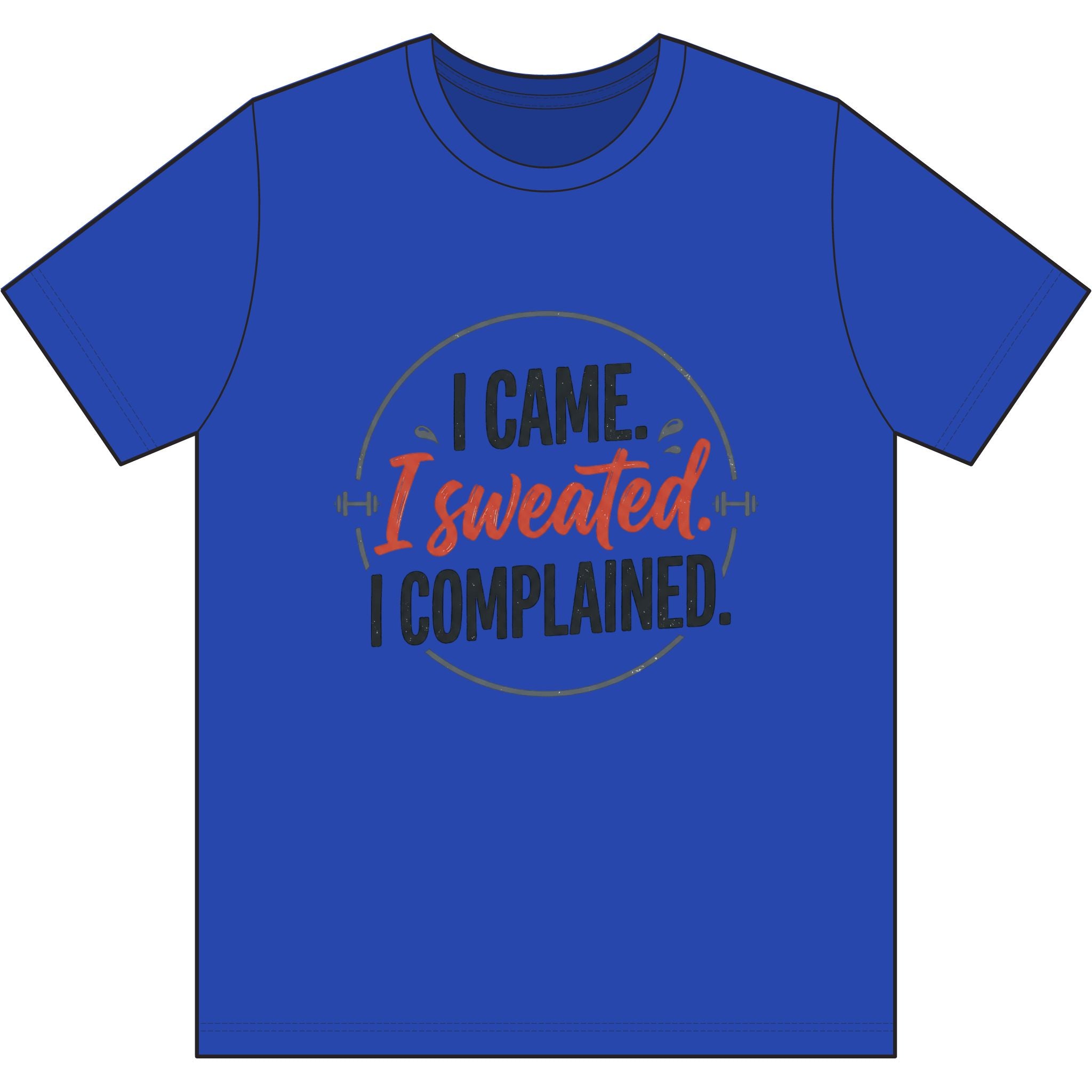 I Came I Sweated I Complained Dri-Power 100% Polyester T-Shirt