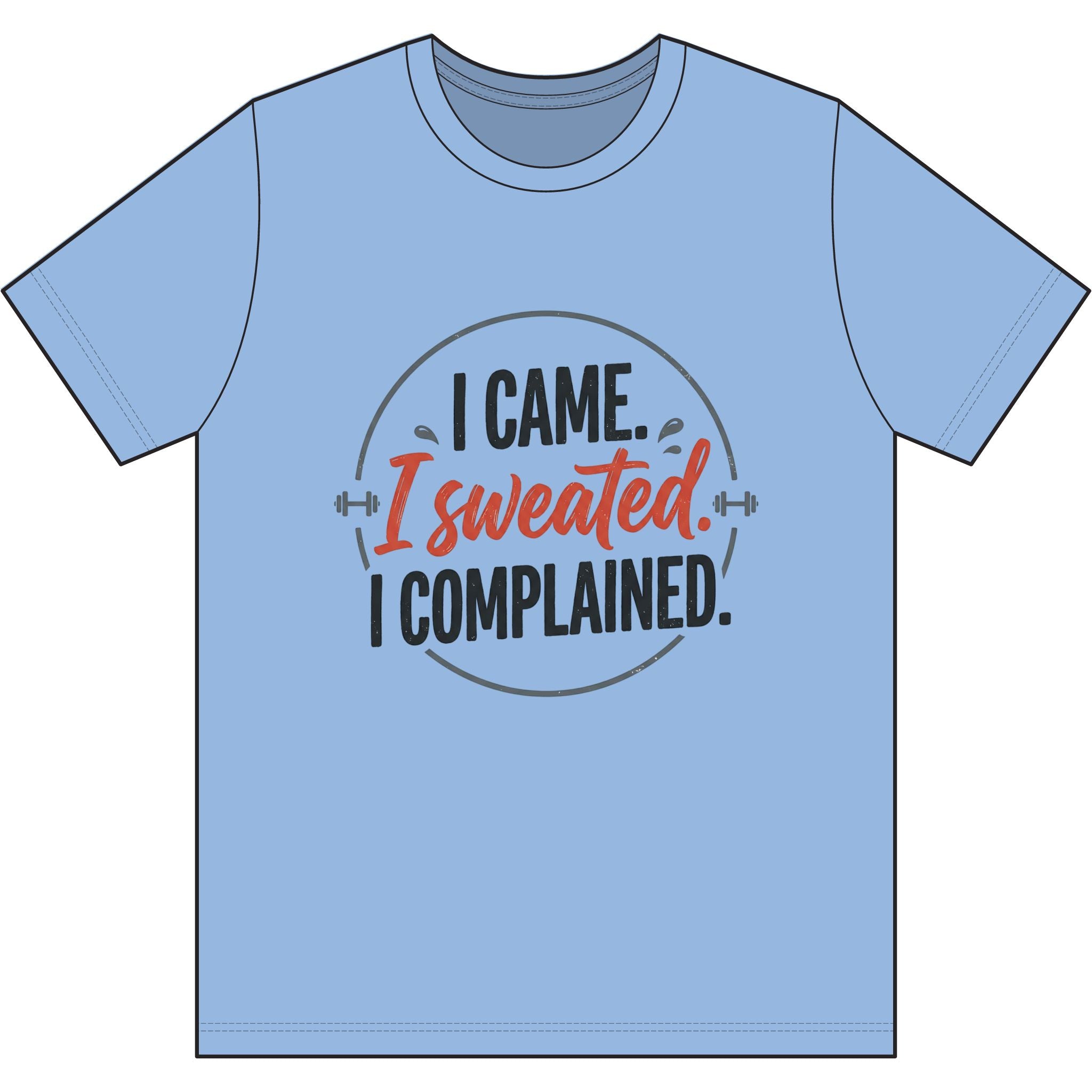 I Came I Sweated I Complained Dri-Power 100% Polyester T-Shirt