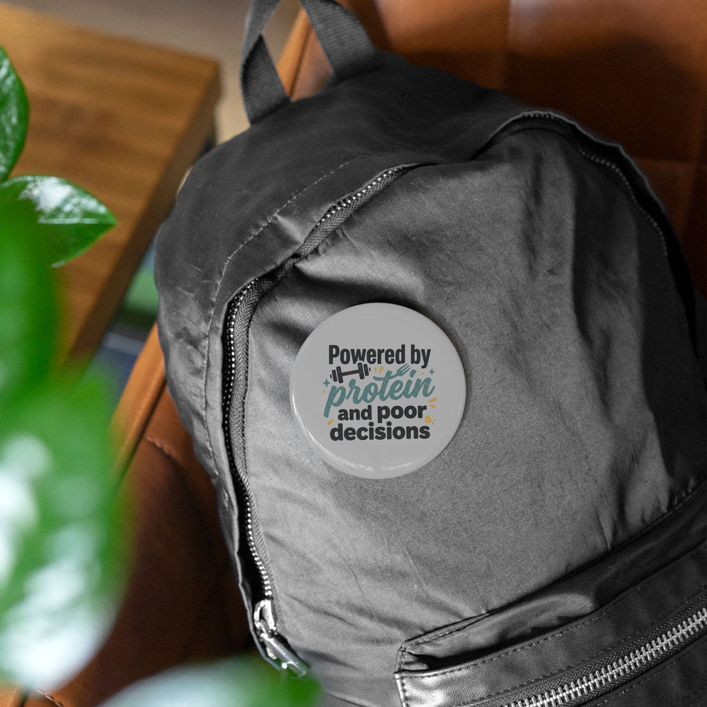 Powered by Protein and Poor Decisions Round Pins