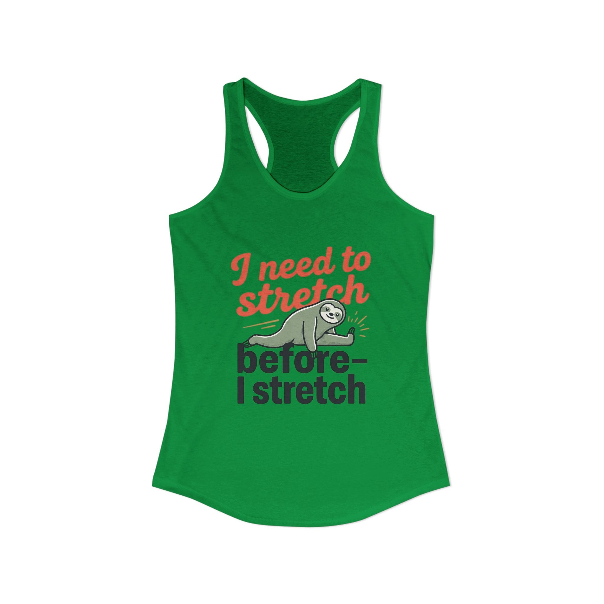 I Need to Stretch Before I Stretch Women's Ideal Racerback Tank