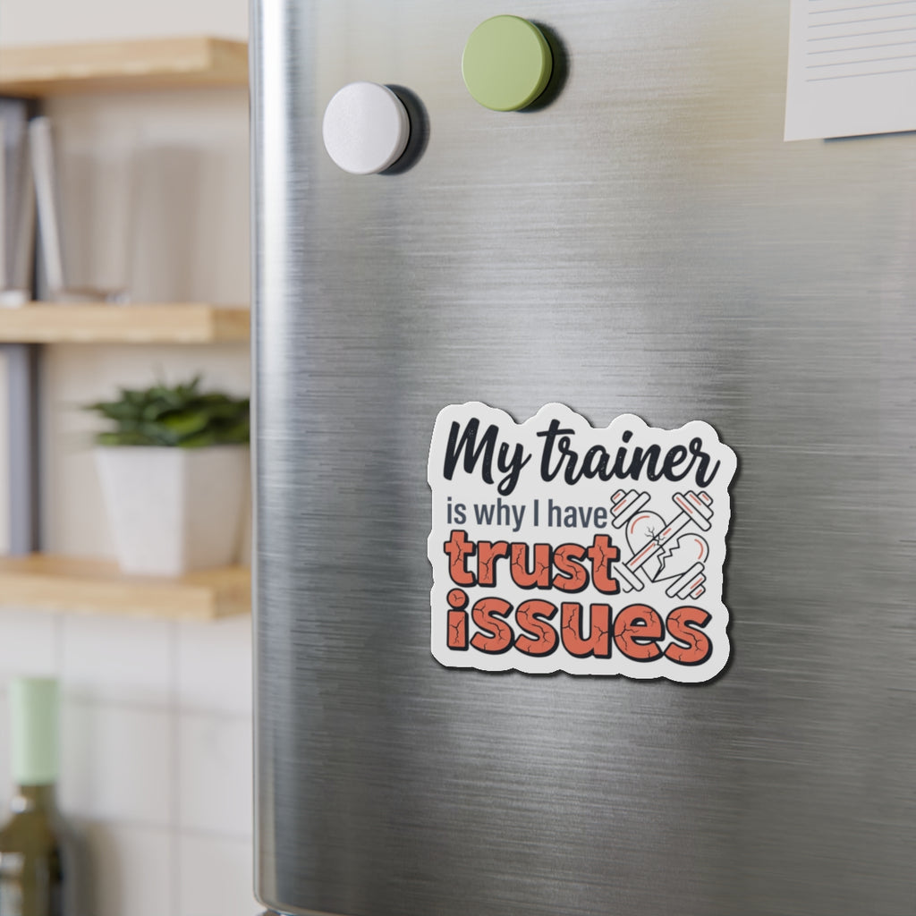 My Trainer is Why I Have Trust Issues Die-Cut Magnets