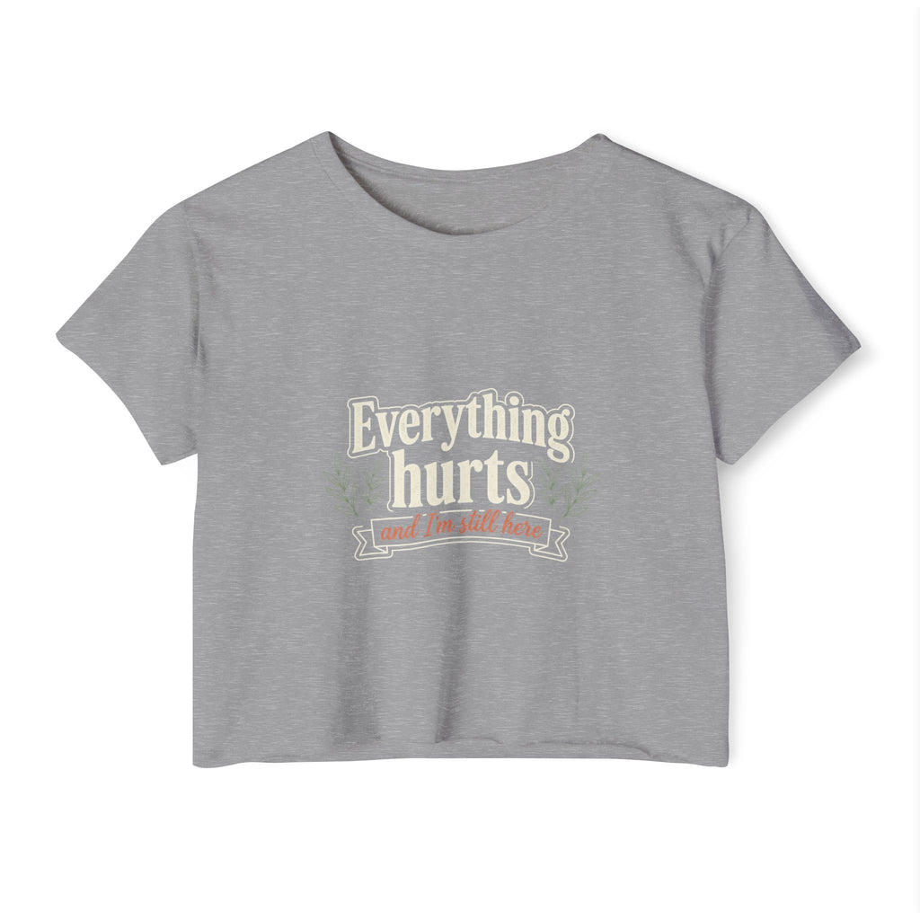 Everything Hurts and I'm Still Here Women's Festival Crop Top