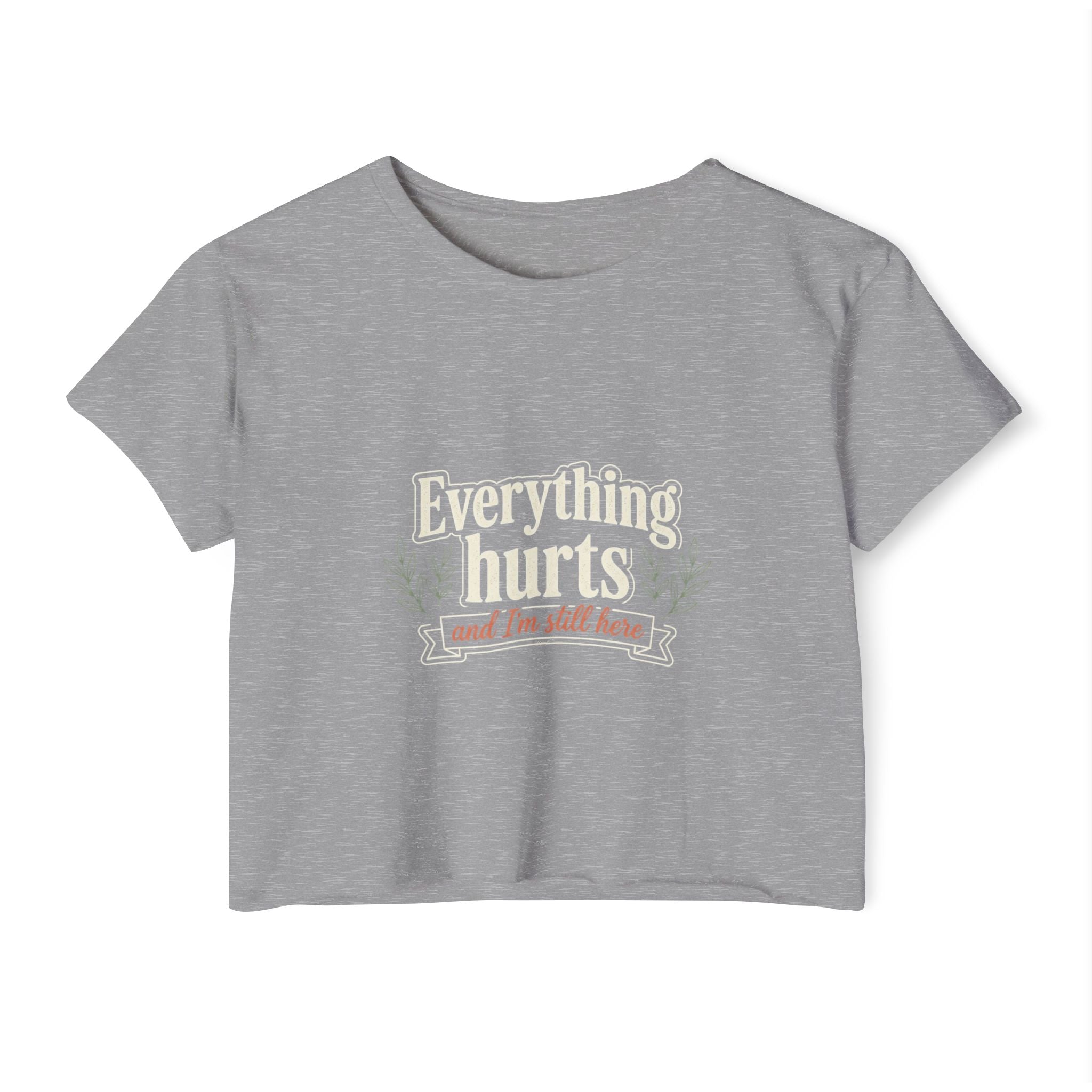 Everything Hurts and I'm Still Here Women's Festival Crop Top