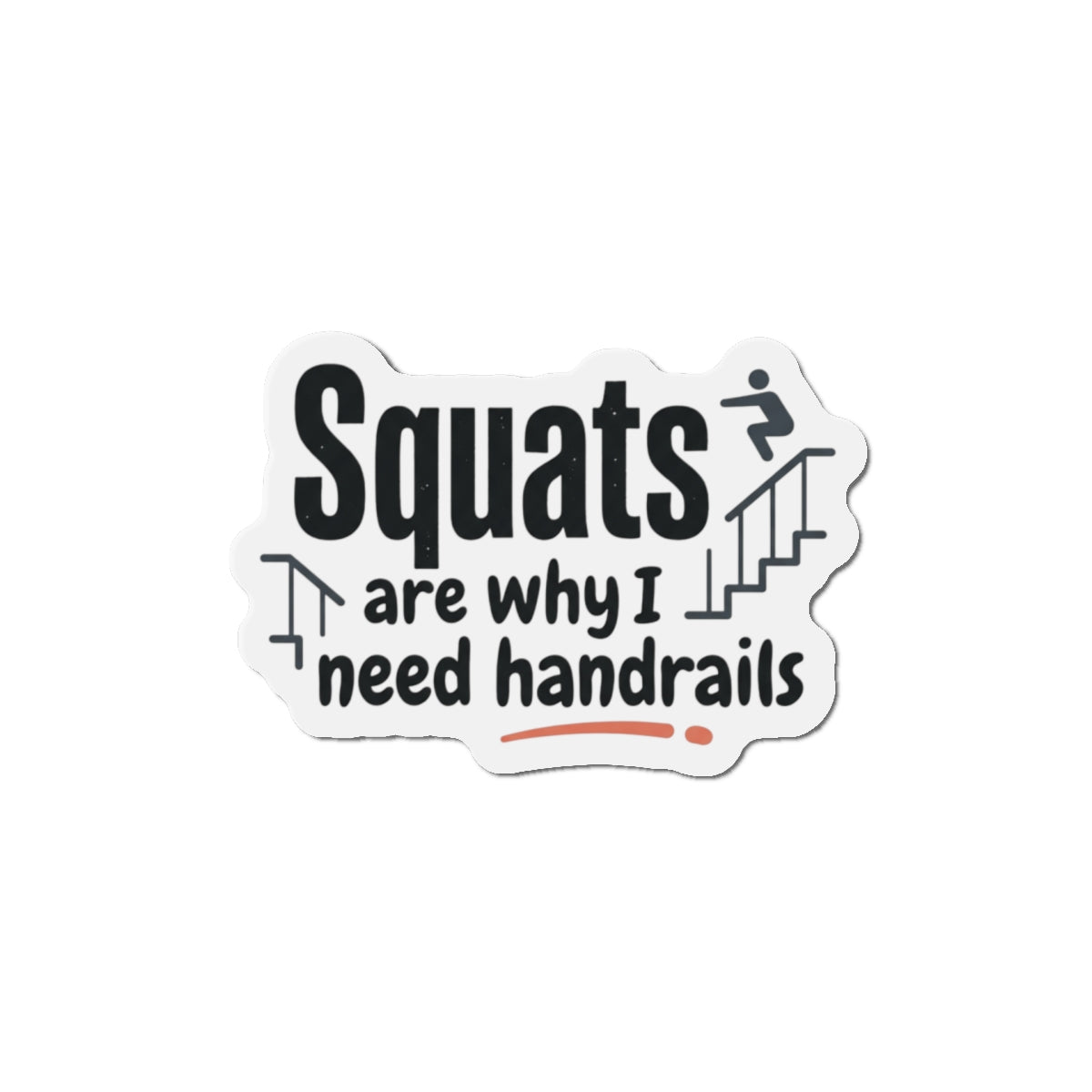 Squats are Why I Need Handrails Die-Cut Magnets