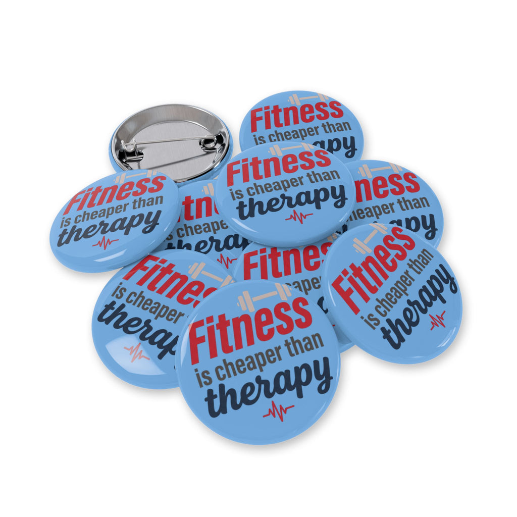 Fitness is Cheaper than Therapy Round Pins