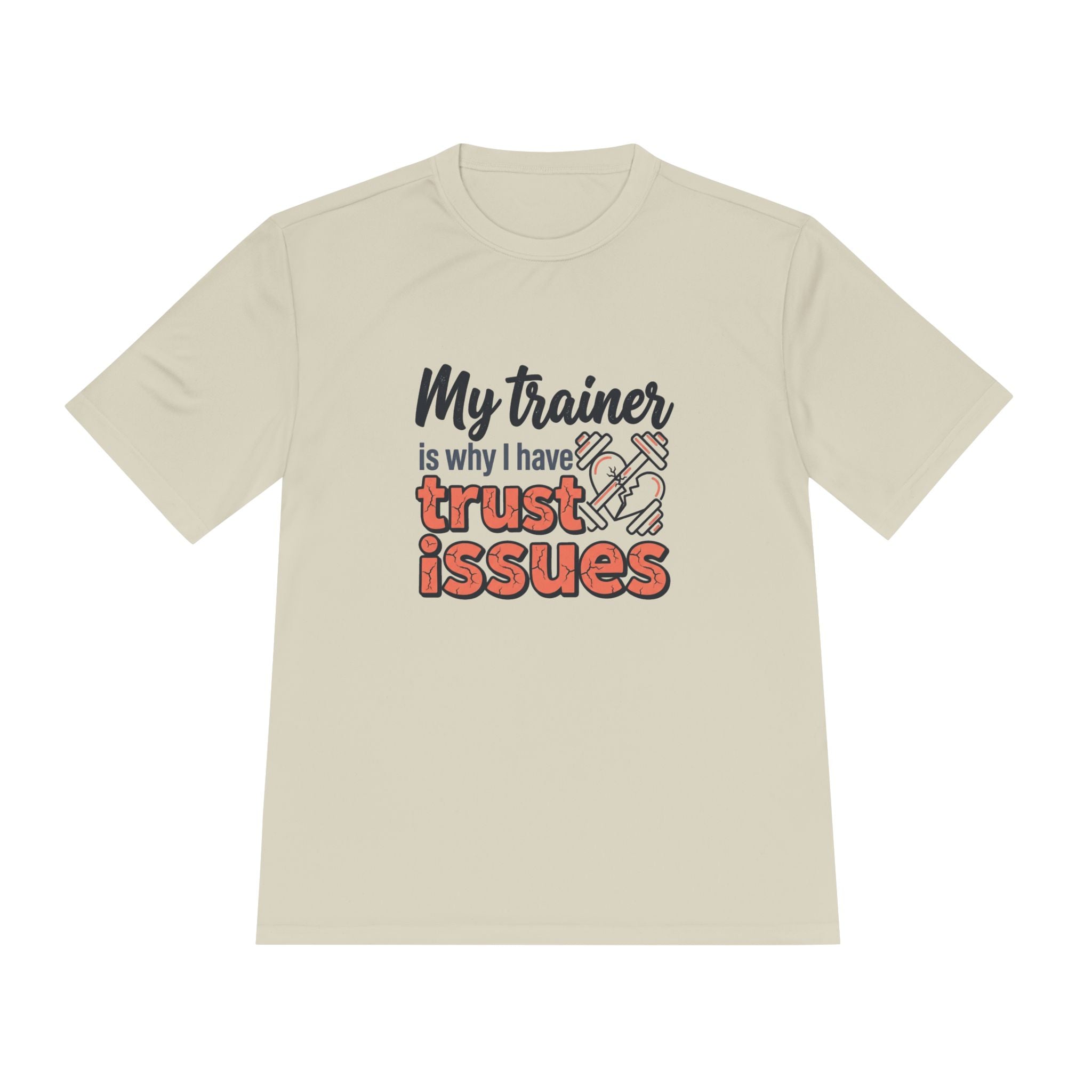 My Trainer is Why I Have Trust Issues Unisex Moisture Wicking Tee