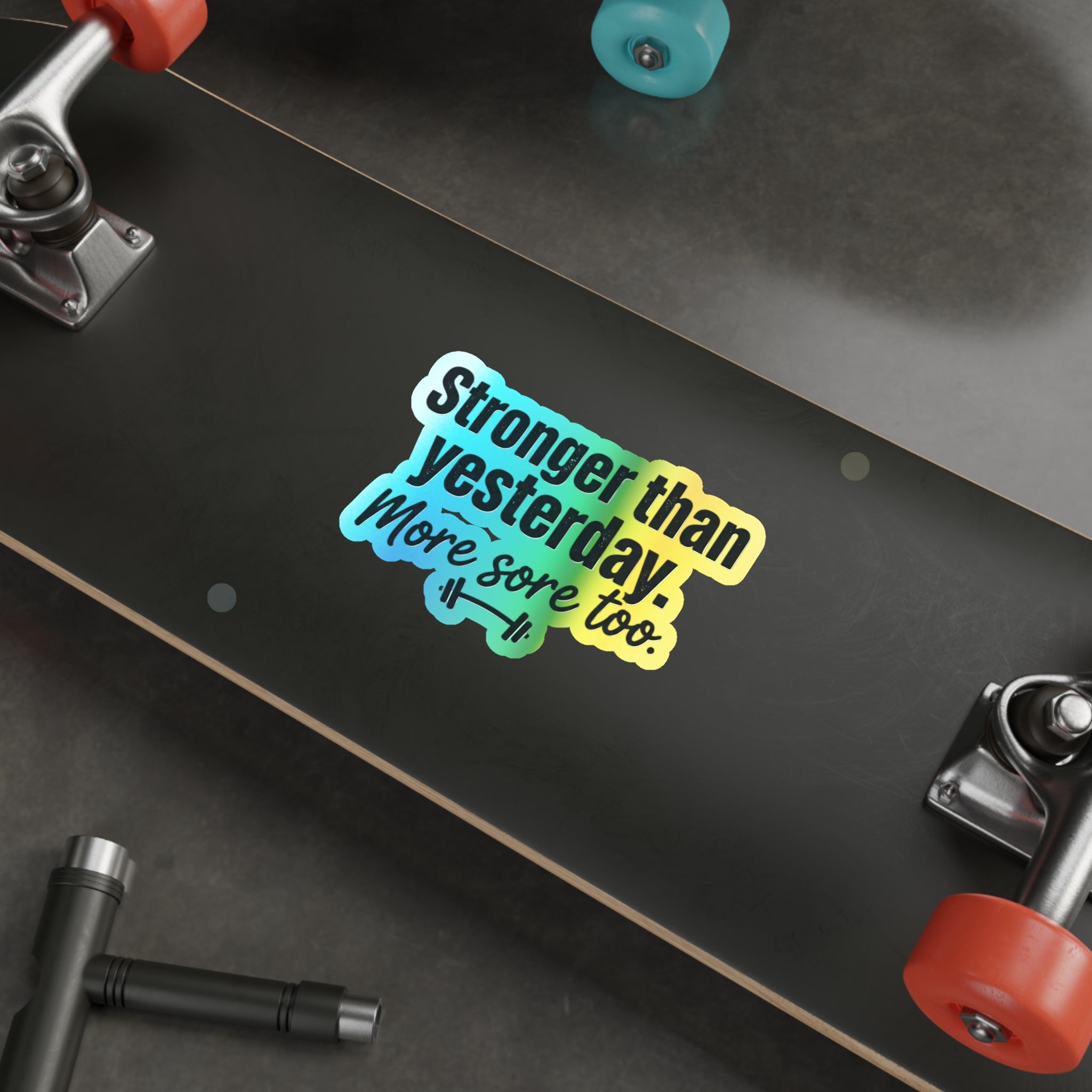 Stronger Than Yesterday More Sore Too Holographic Die-cut Stickers