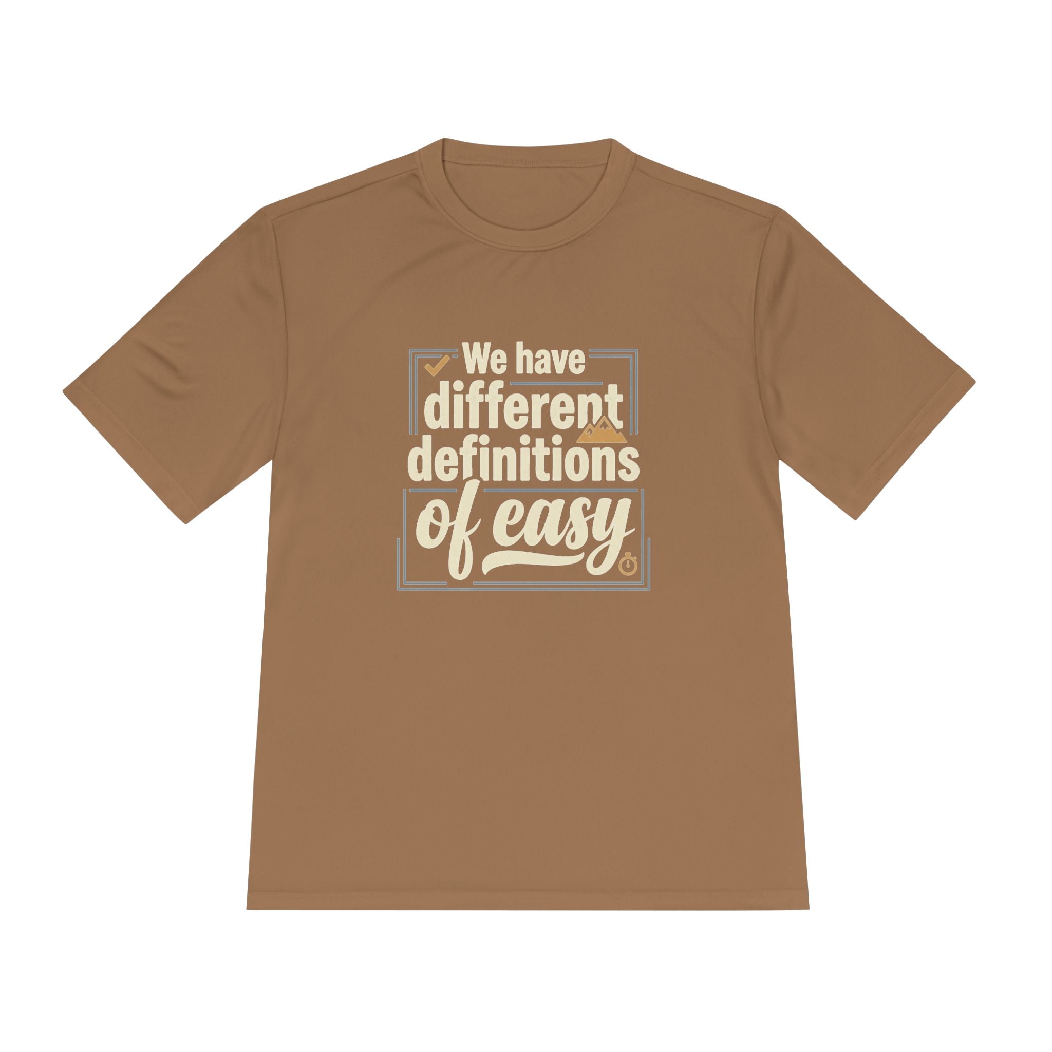 We Have Different Definitions of Easy Unisex Moisture Wicking Tee