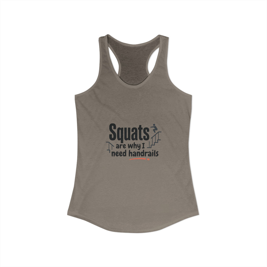 Squats are Why I Need Handrails Women's Ideal Racerback Tank