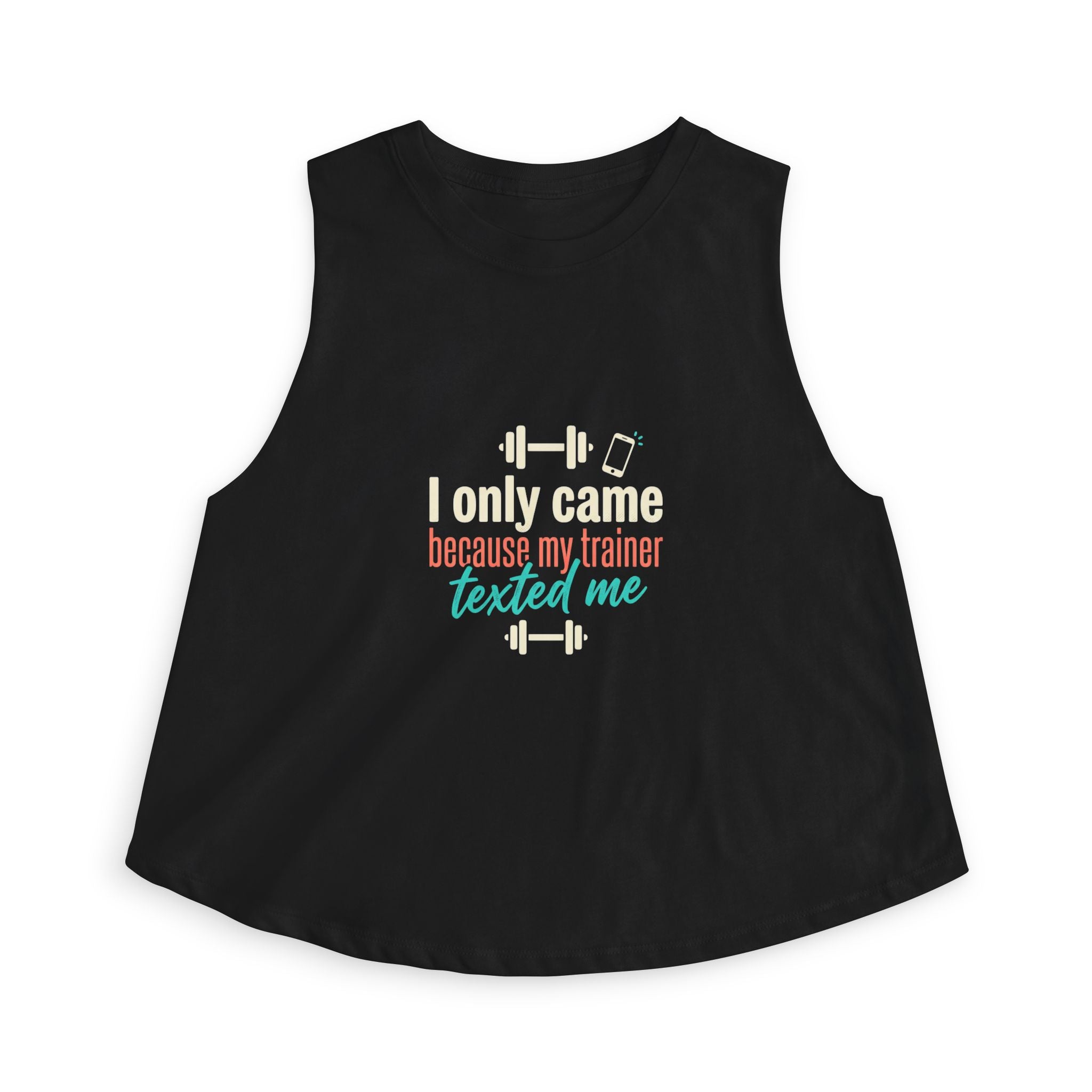 I Only Came Because My Trainer Texted Me Women's Crop Top