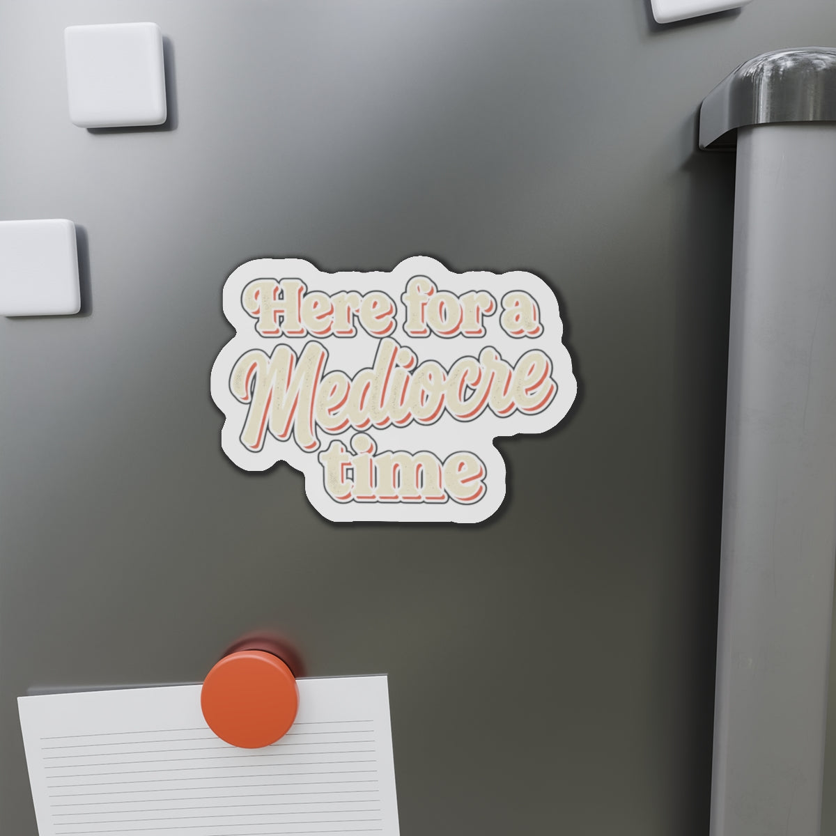 Here for a Mediocre Time Die-Cut Magnets