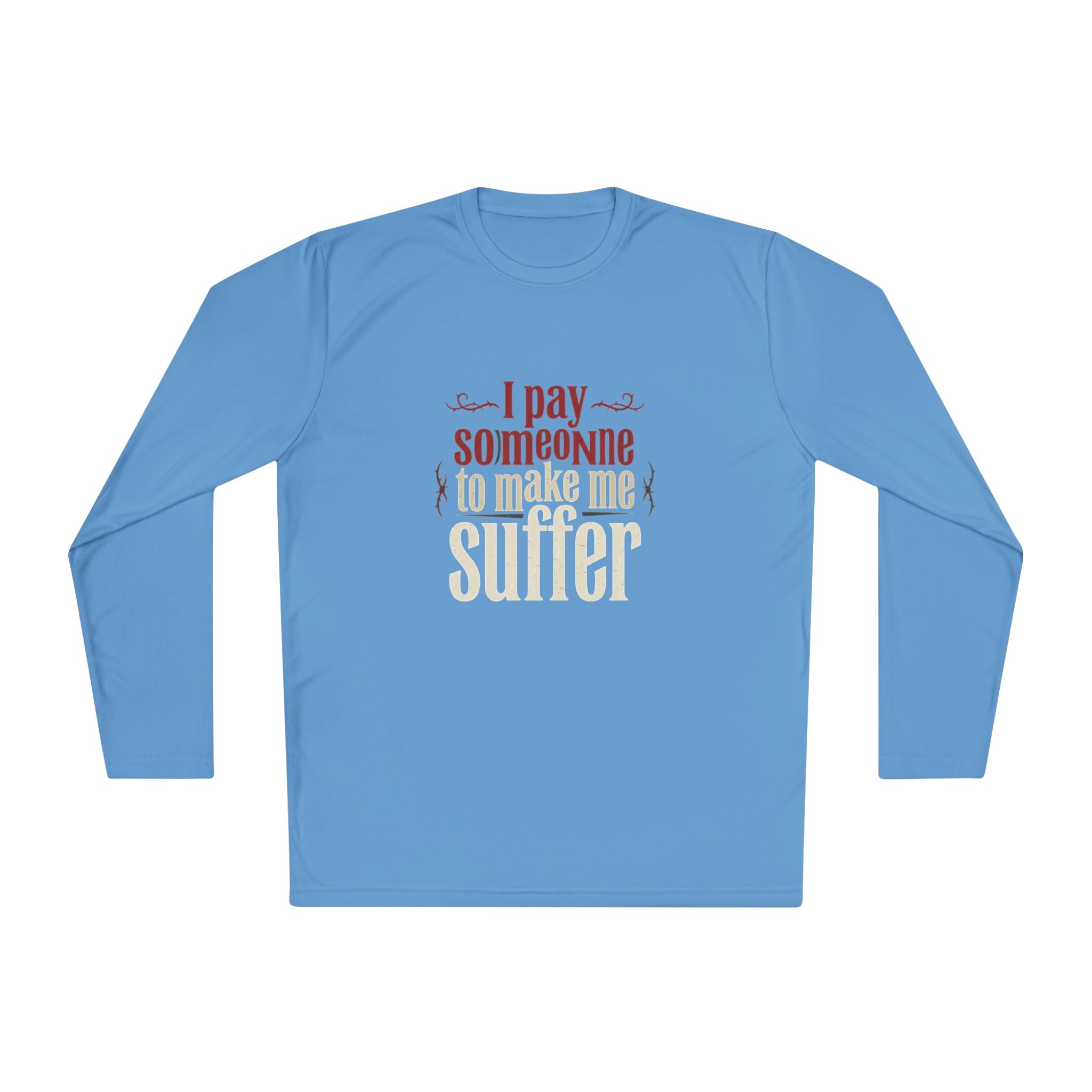 I Pay Someone To Make Me Suffer Unisex Lightweight Long Sleeve Tee