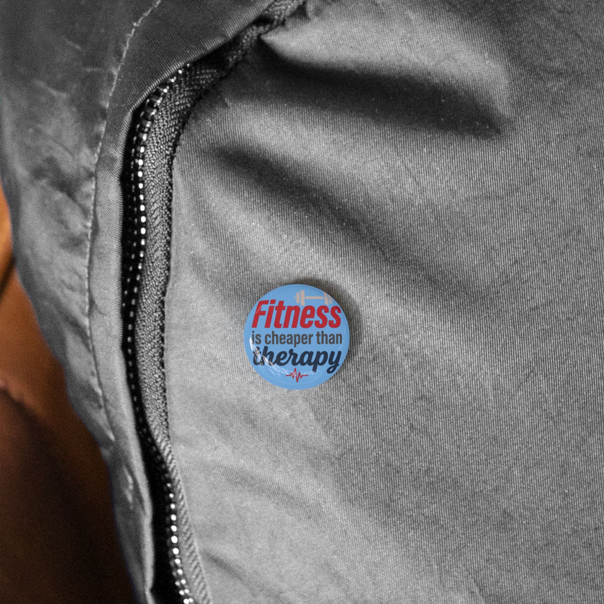 Fitness is Cheaper than Therapy Round Pins