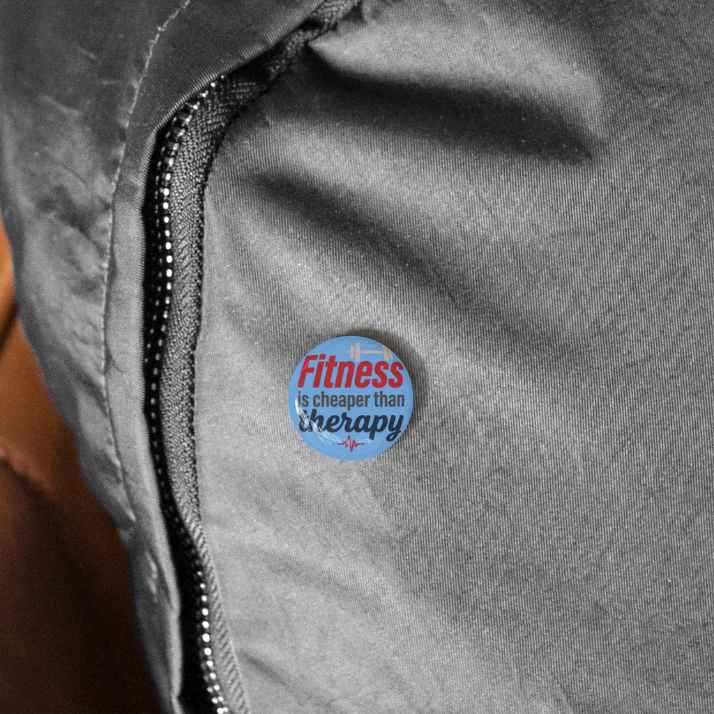 Fitness is Cheaper than Therapy Round Pins