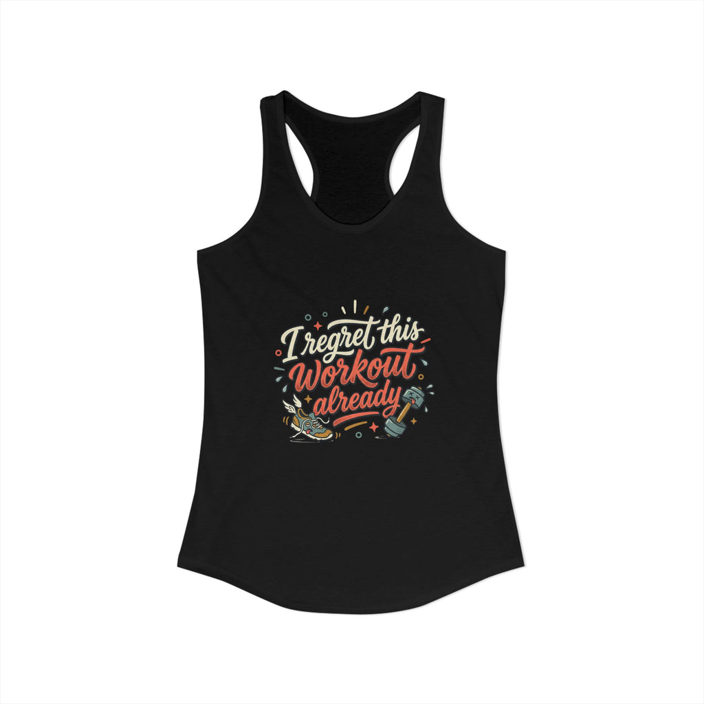 I Regret This Workout Already Women's Ideal Racerback Tank