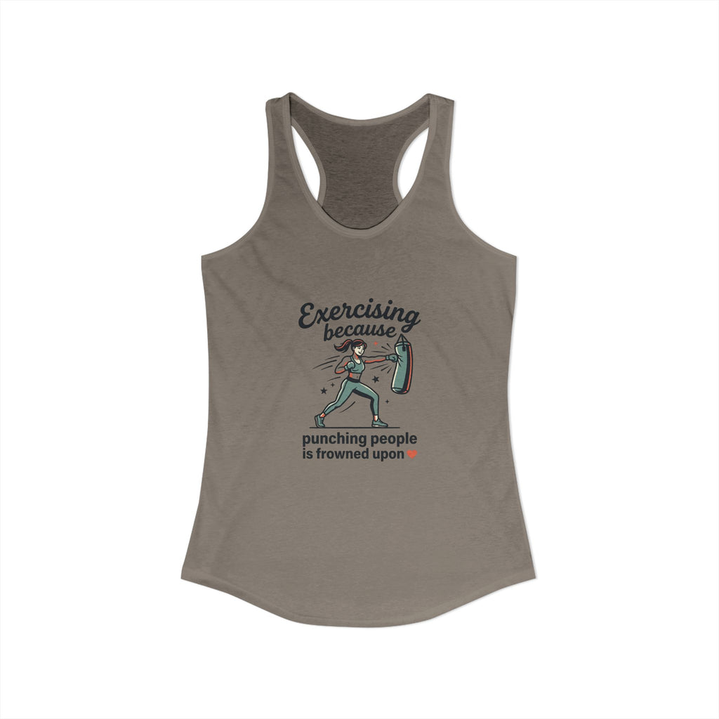 Exercising Because Punching People is Frowned Upon Women's Ideal Racerback Tank