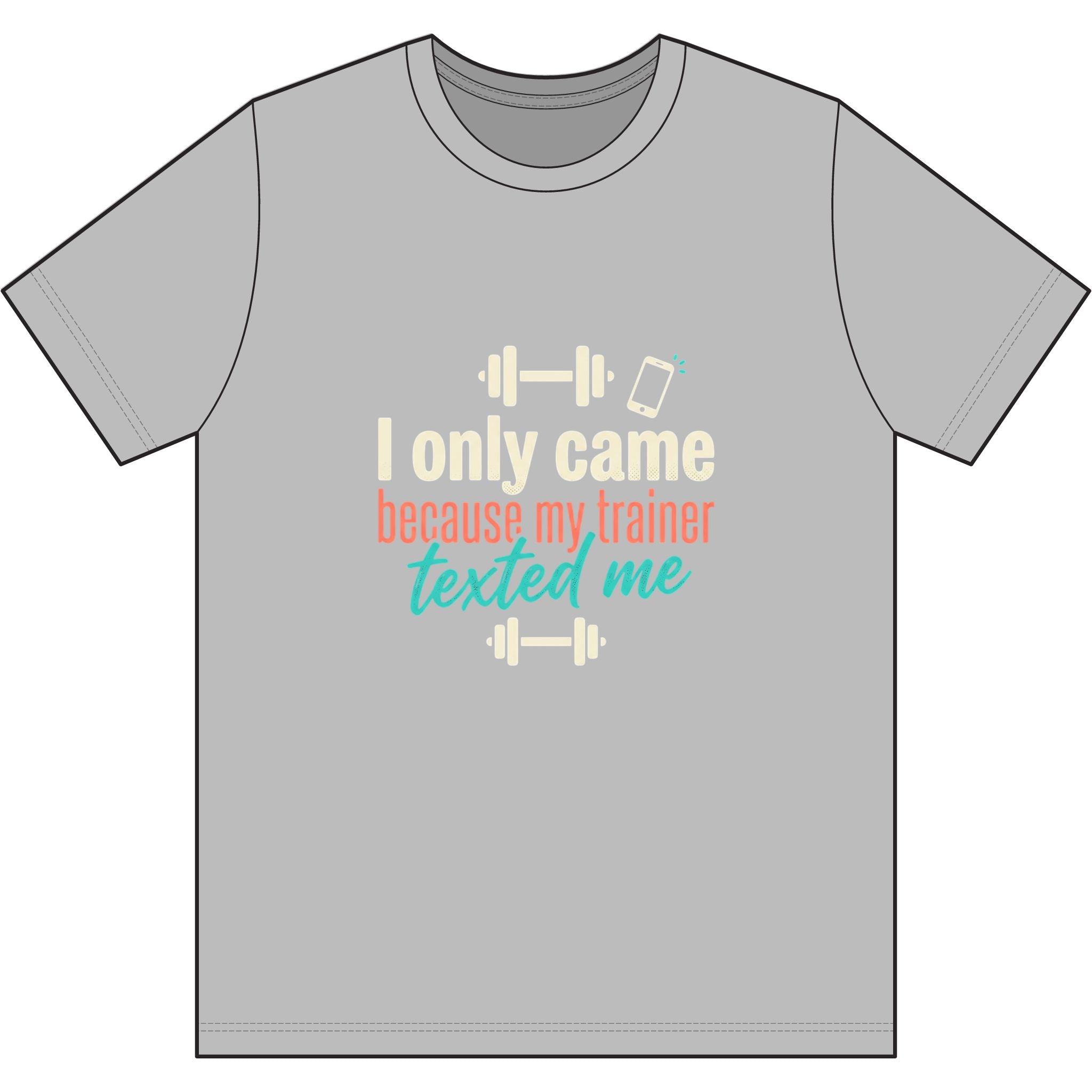 I Only Came Because My Trainer Texted Me Dri-Power 100% Polyester T-Shirt