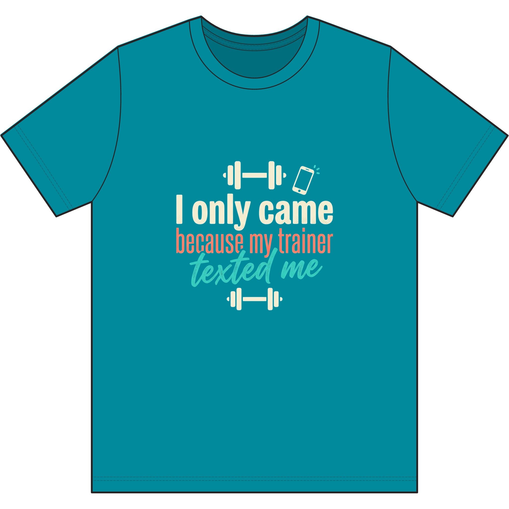 I Only Came Because My Trainer Texted Me Dri-Power 100% Polyester T-Shirt
