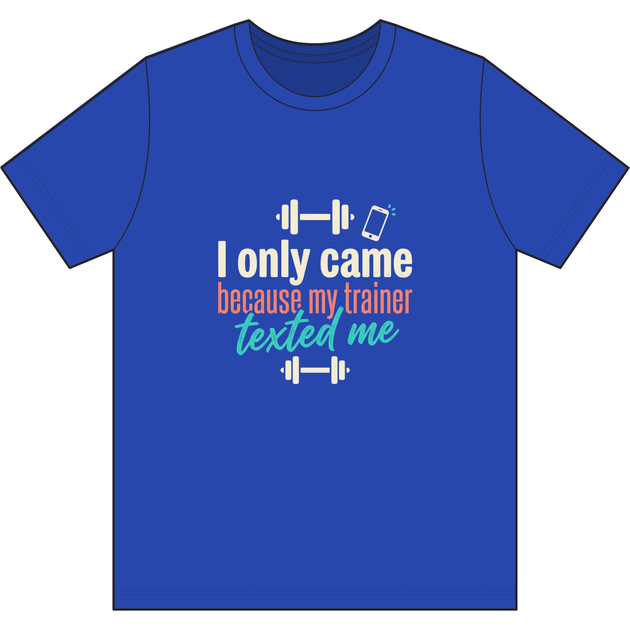 I Only Came Because My Trainer Texted Me Dri-Power 100% Polyester T-Shirt