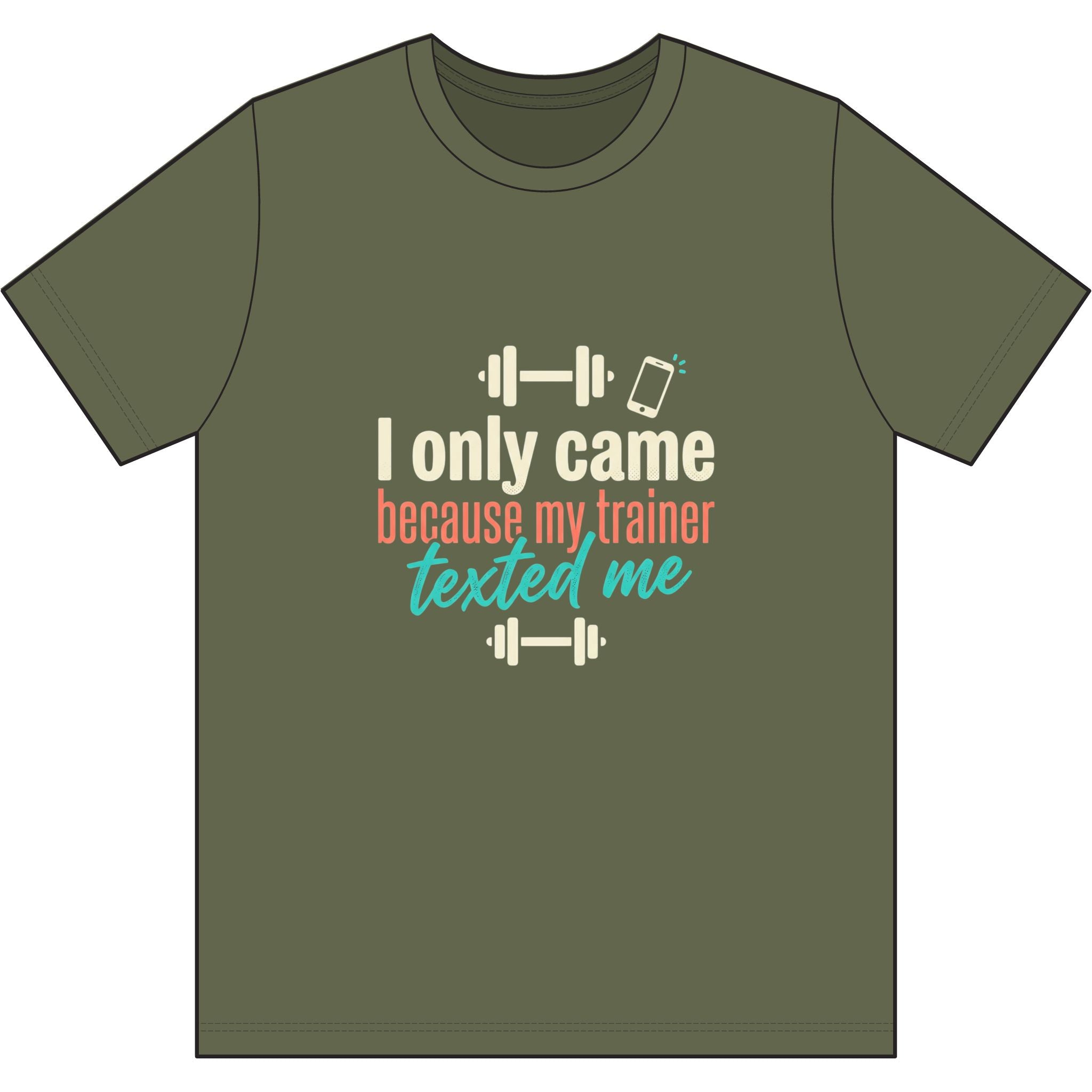 I Only Came Because My Trainer Texted Me Dri-Power 100% Polyester T-Shirt