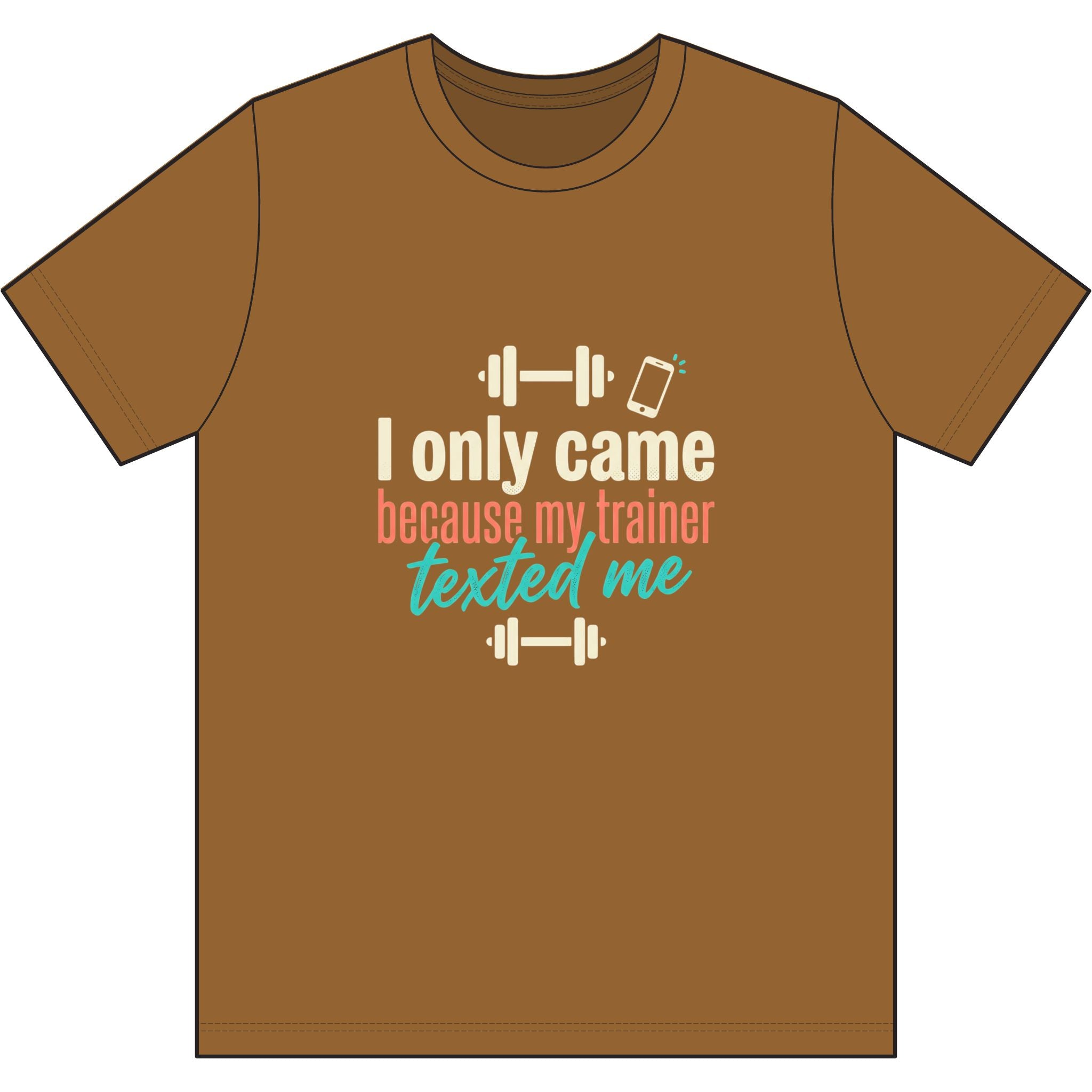 I Only Came Because My Trainer Texted Me Dri-Power 100% Polyester T-Shirt