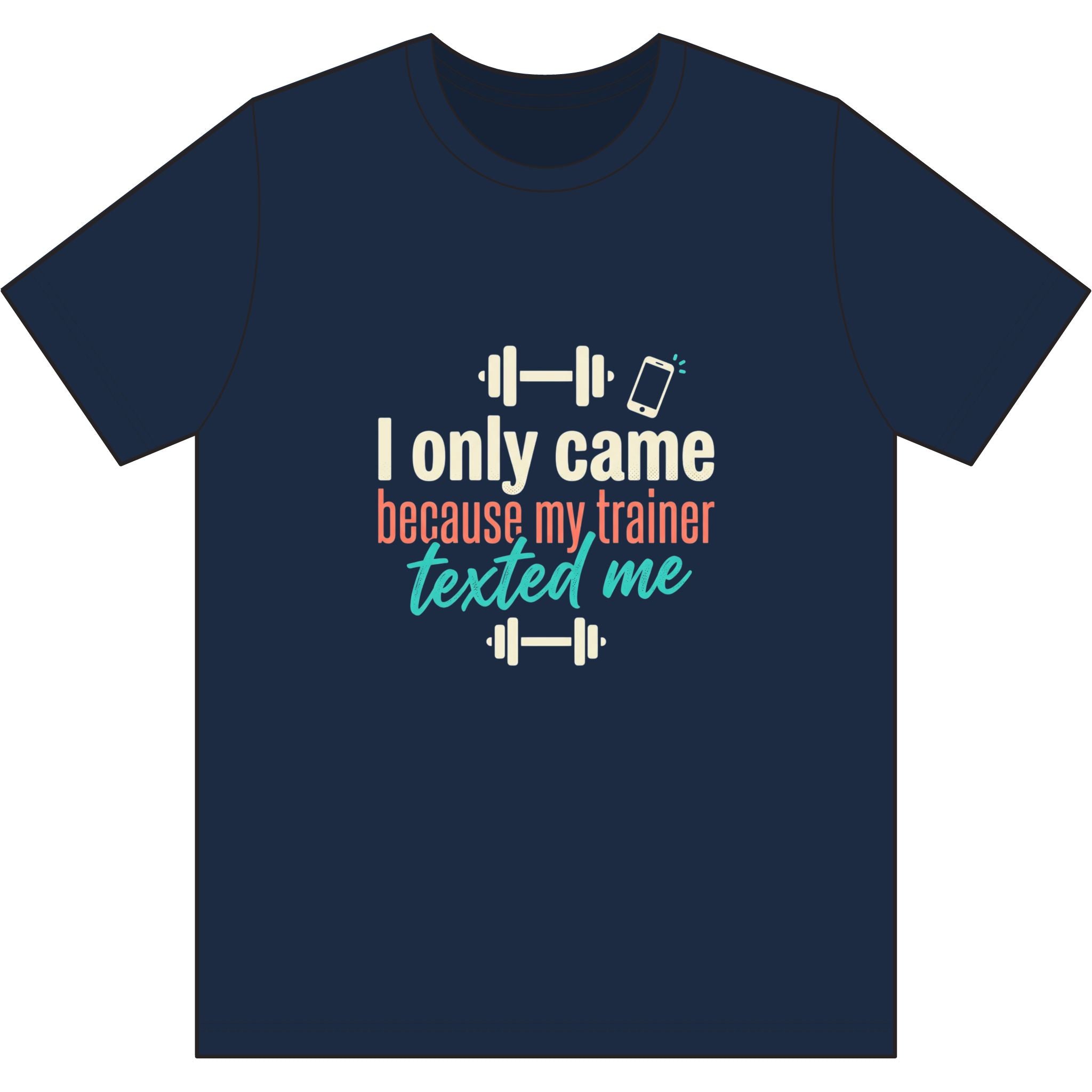 I Only Came Because My Trainer Texted Me Dri-Power 100% Polyester T-Shirt