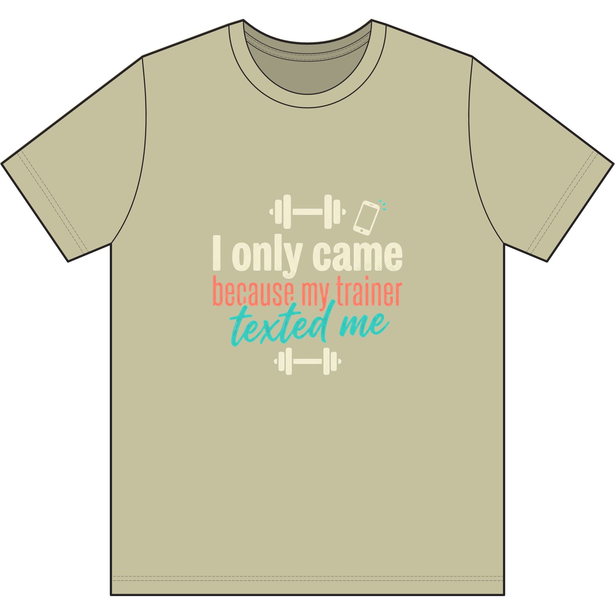 I Only Came Because My Trainer Texted Me Dri-Power 100% Polyester T-Shirt