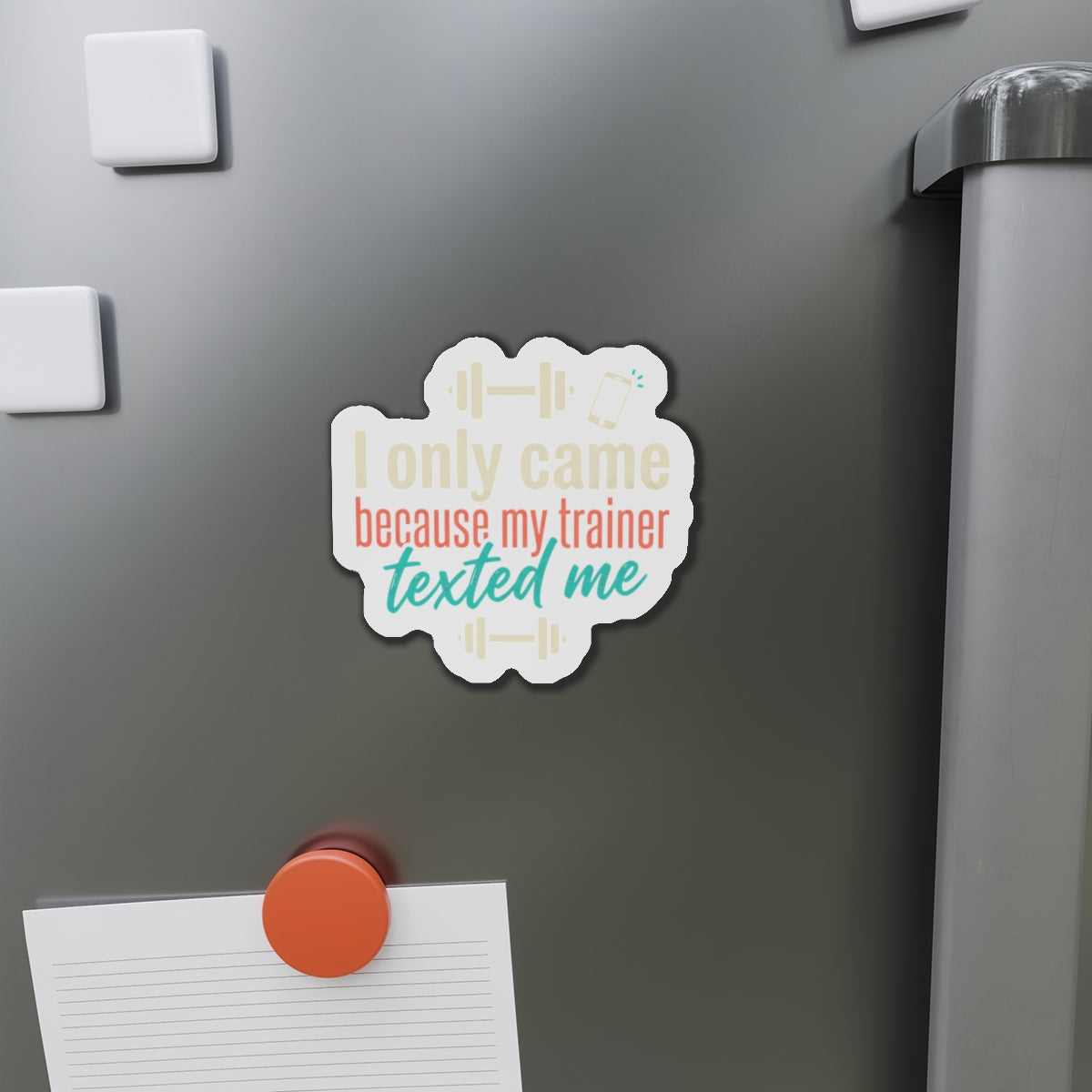 I Only Came Because My Trainer Texted Me Die-Cut Magnets