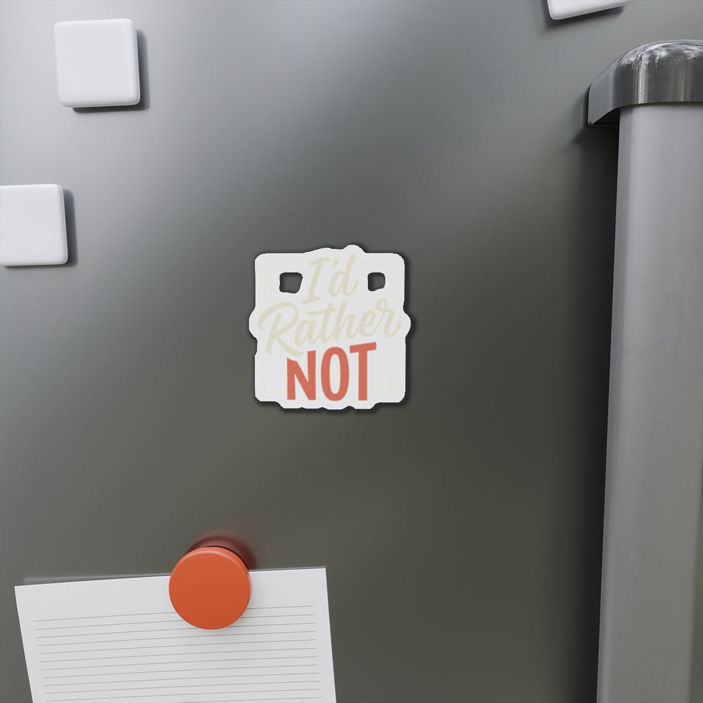 I'd Rather Not Die-Cut Magnets