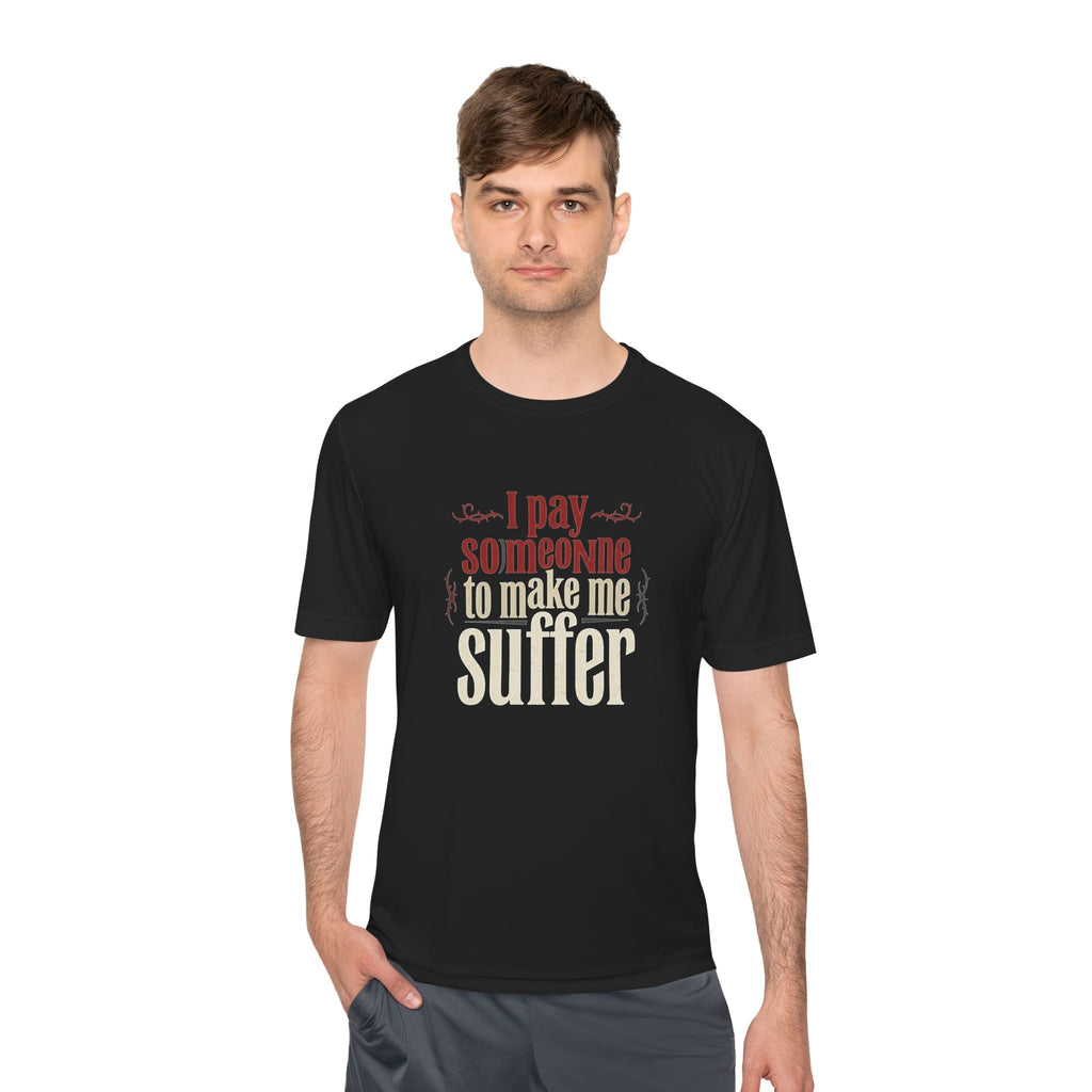 I Pay Someone To Make Me Suffer Unisex Moisture Wicking Tee