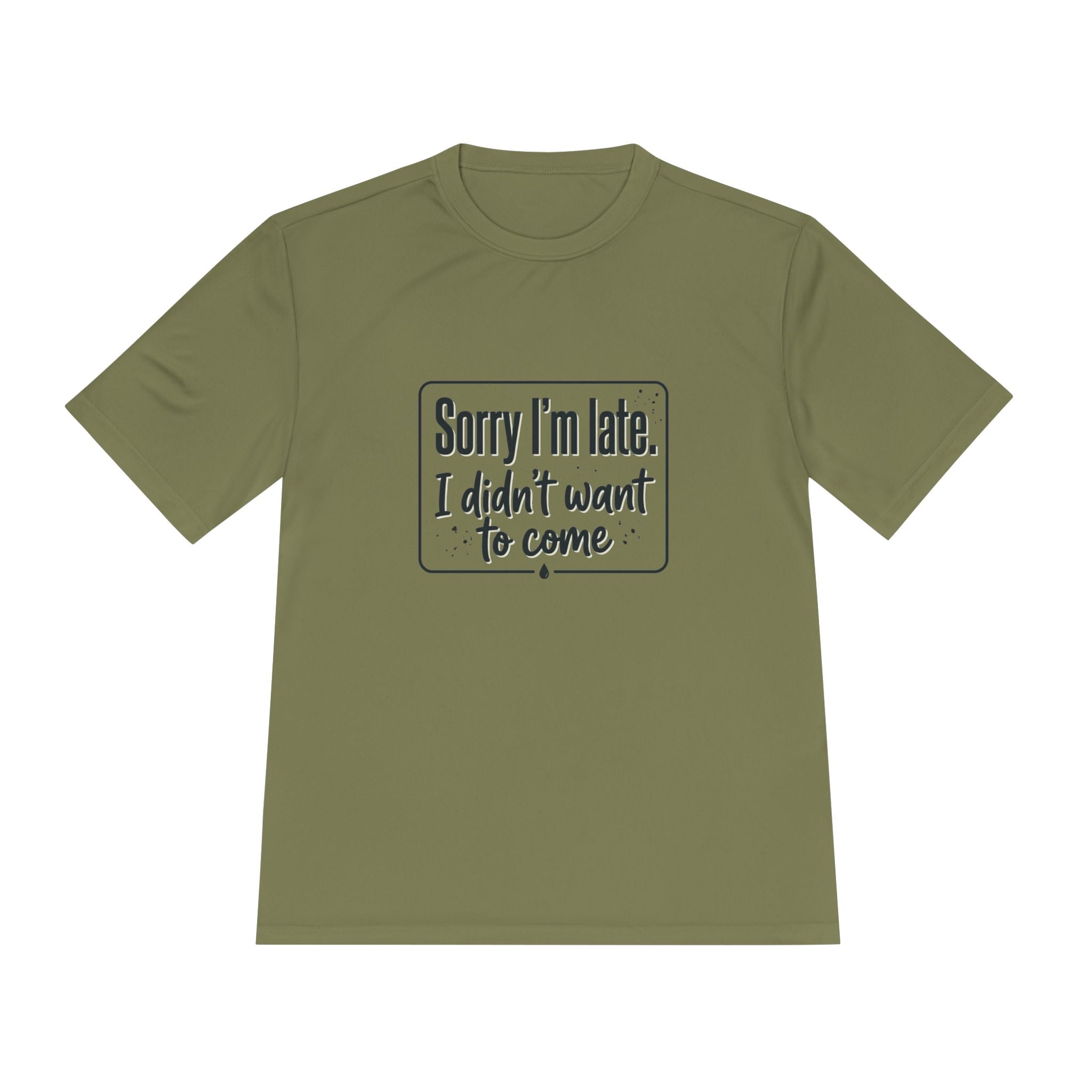 Sorry I'm Late I Didn't Want to Come Unisex Moisture Wicking Tee