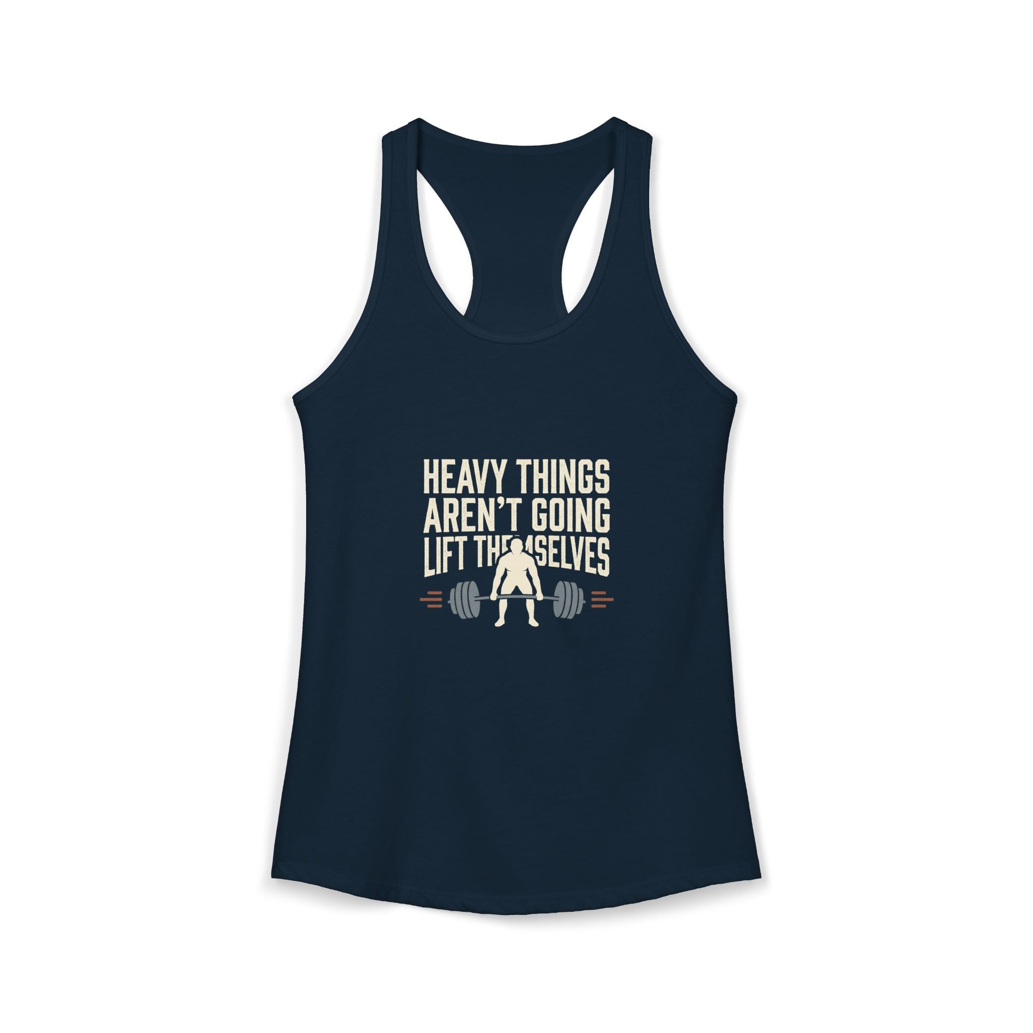 Heavy Things Aren't Going To Lift Themselves Women's Ideal Racerback Tank