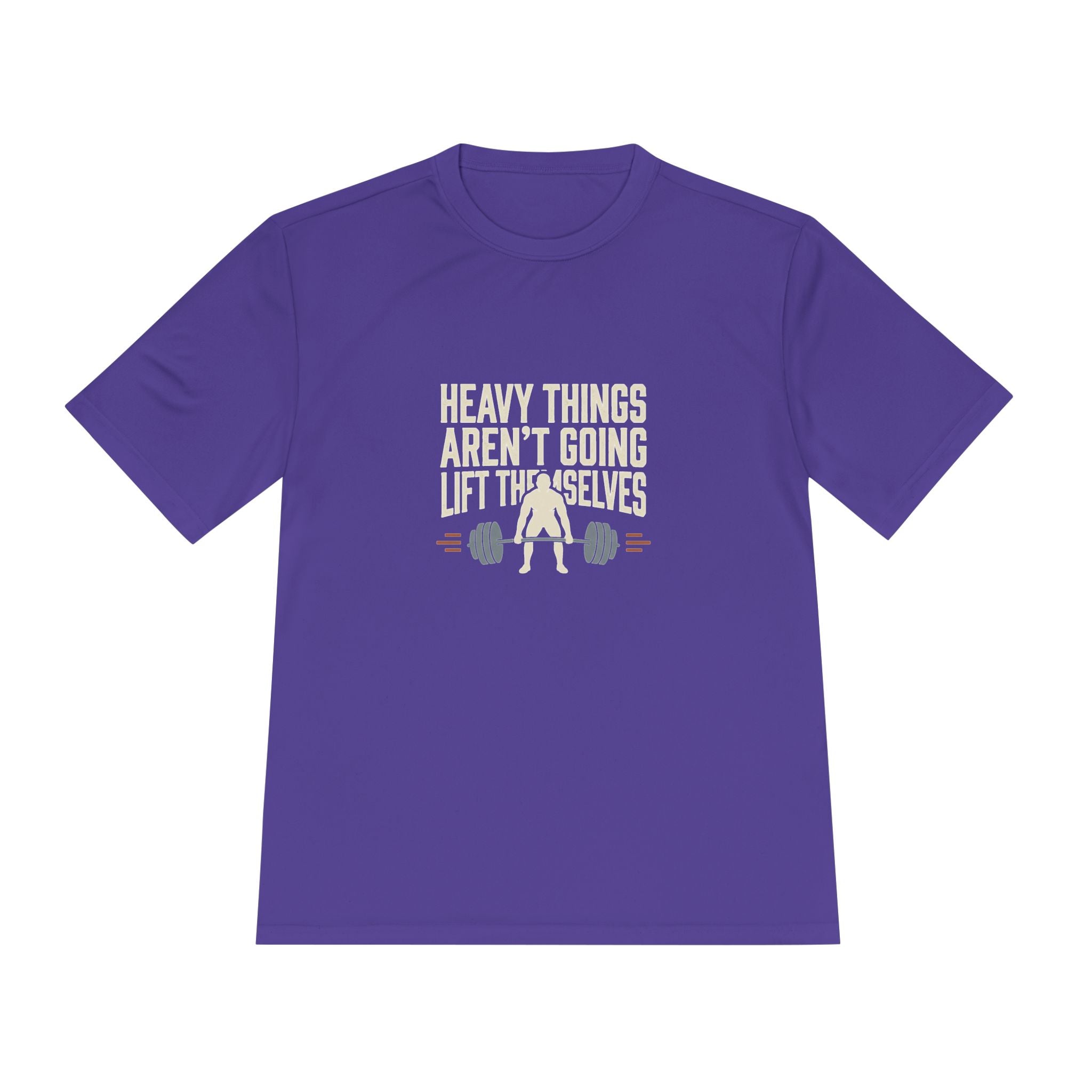 Heavy Things Aren't Going to Lift Themselves Unisex Moisture Wicking Tee