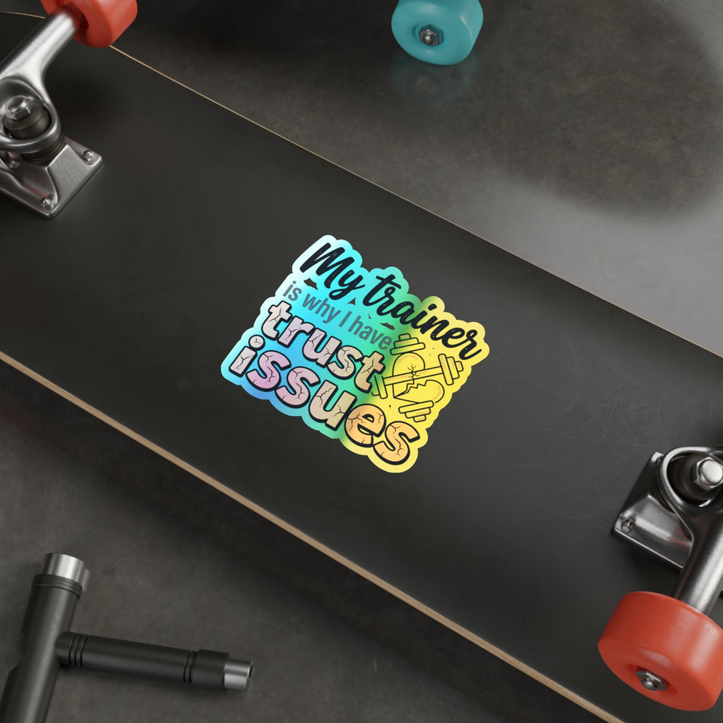 My Trainer is Why I Have Trust Issues Holographic Die-cut Stickers