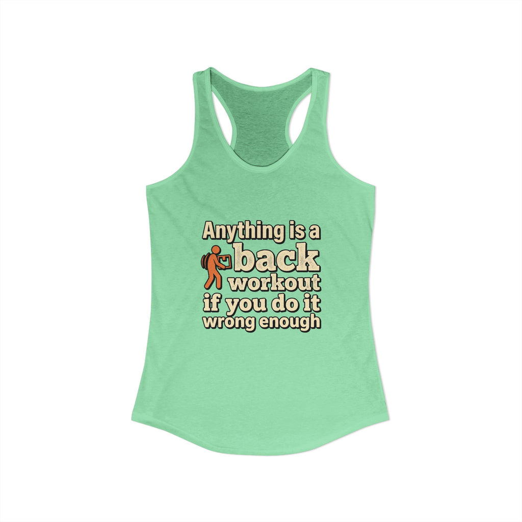 Anything is a Back Workout If You Do It Wrong Enough Women's Ideal Racerback Tank