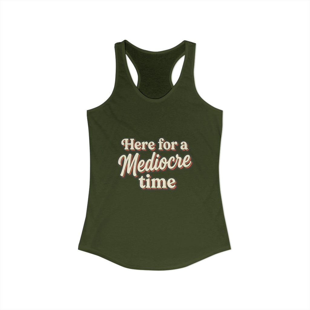 Here for a Mediocre Time Women's Ideal Racerback Tank