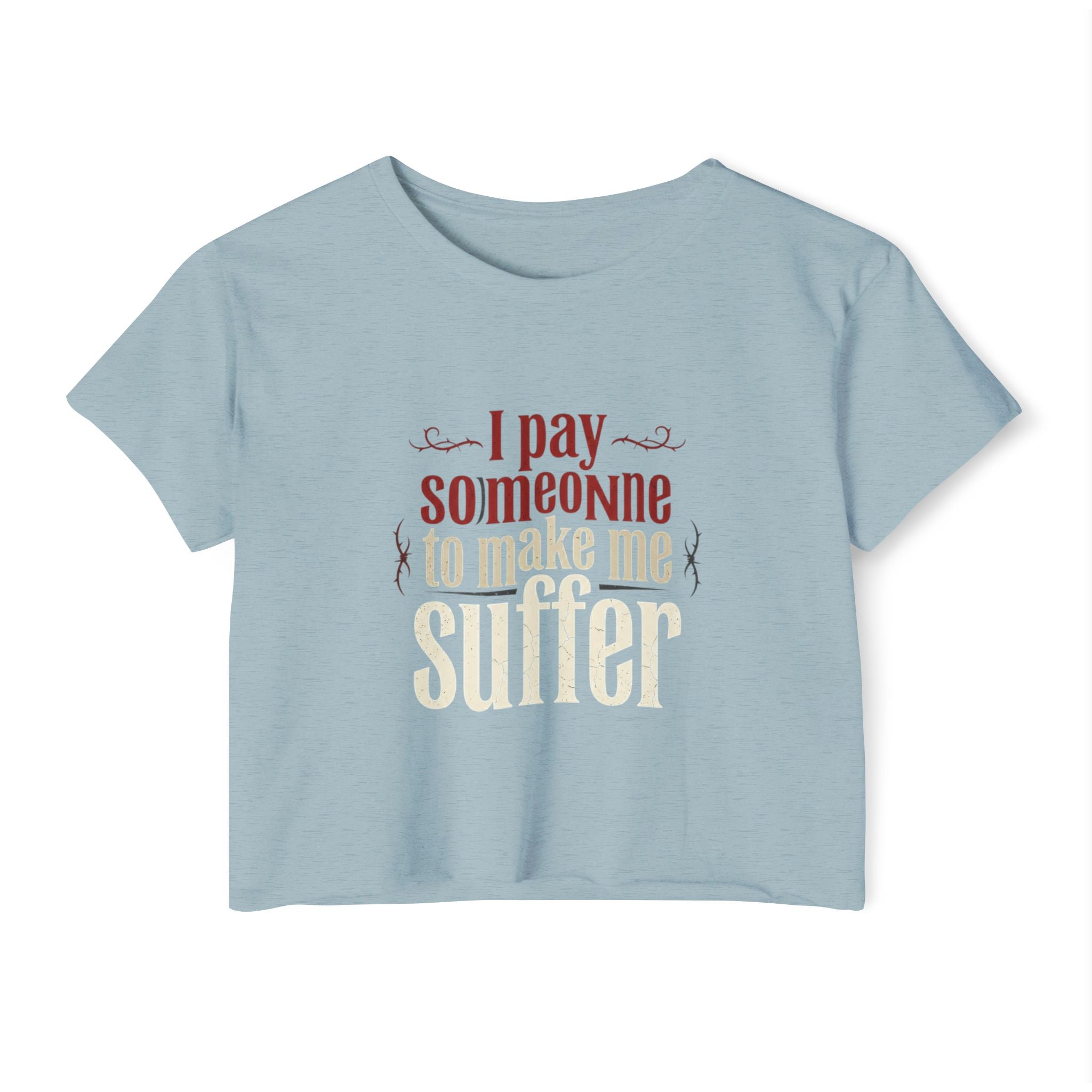 I Pay Someone To Make Me Suffer Women's Festival Crop Top