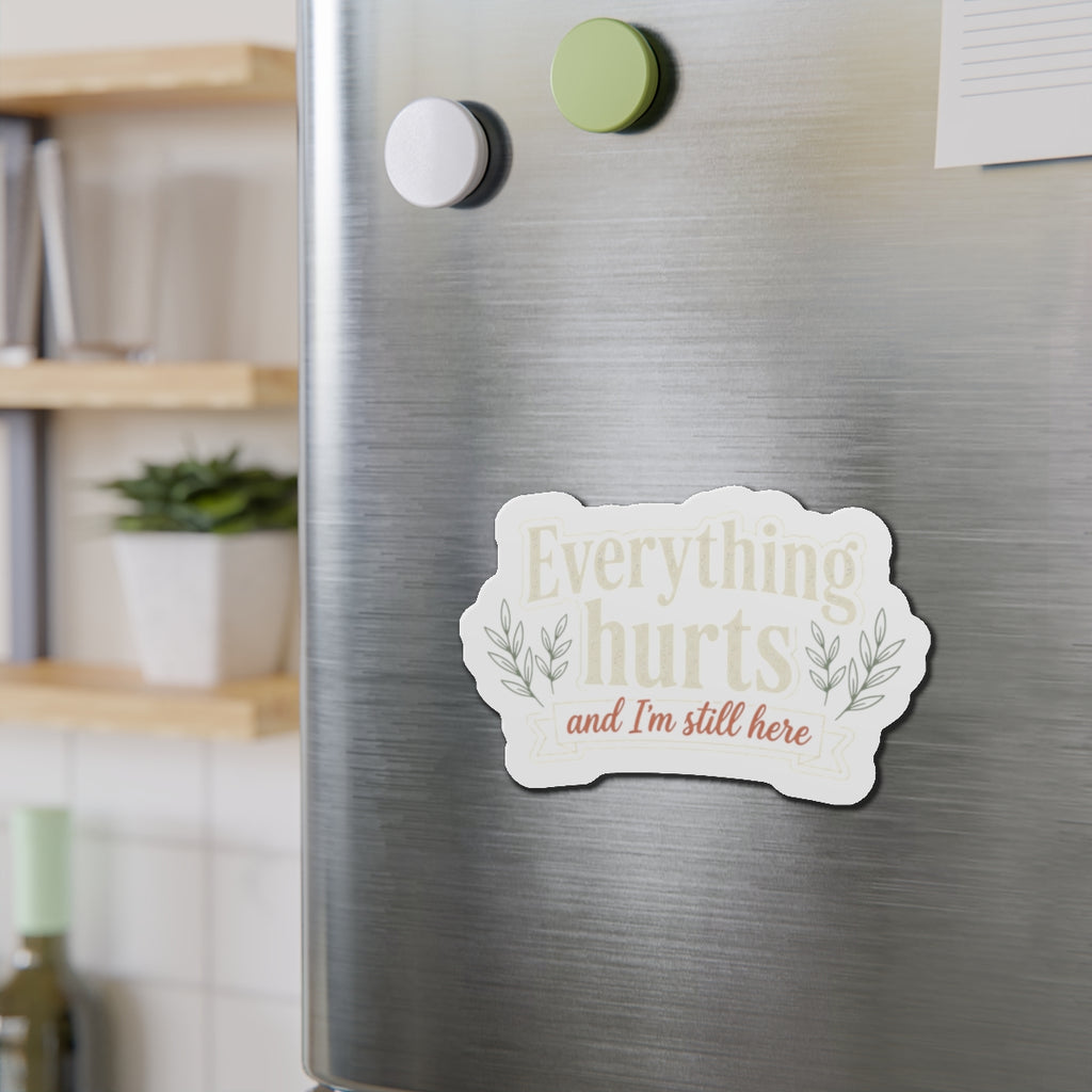 Everything Hurts and I'm Still Here Die-Cut Magnets