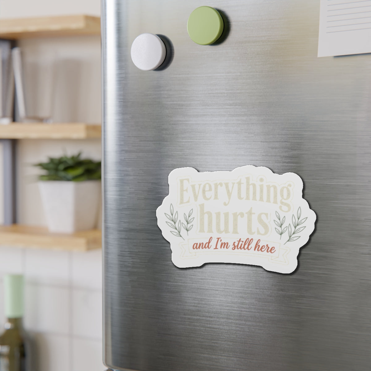 Everything Hurts and I'm Still Here Die-Cut Magnets