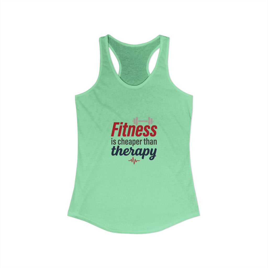 Fitness is Cheaper than Therapy Women's Ideal Racerback Tank