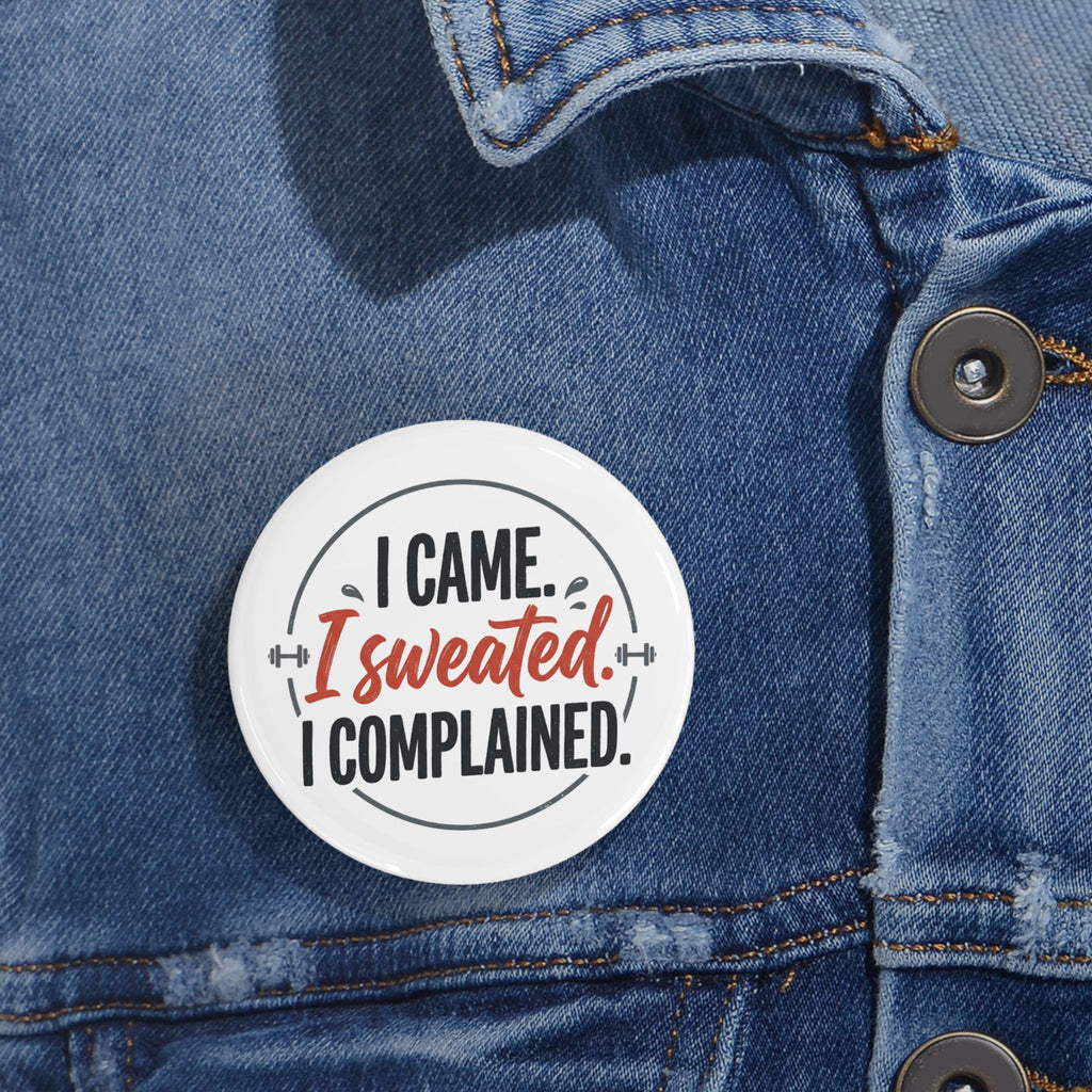 I Came I Sweated I Complained Round Pins