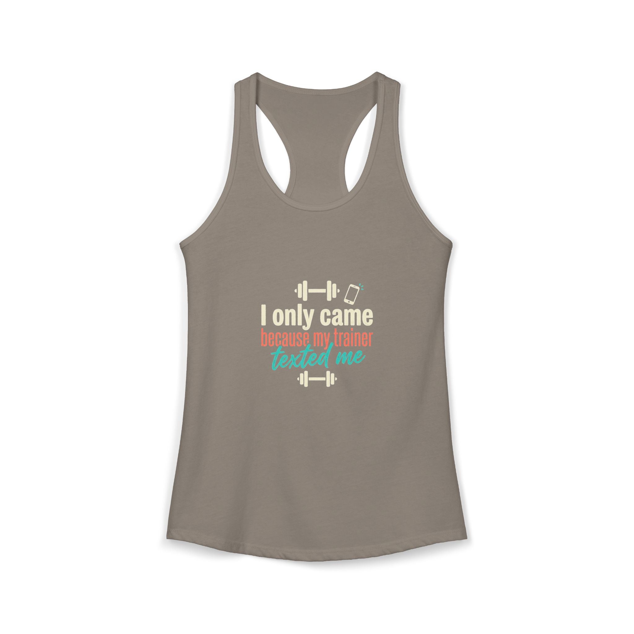 I Only Came Because My Trainer Texted Me Women's Ideal Racerback Tank