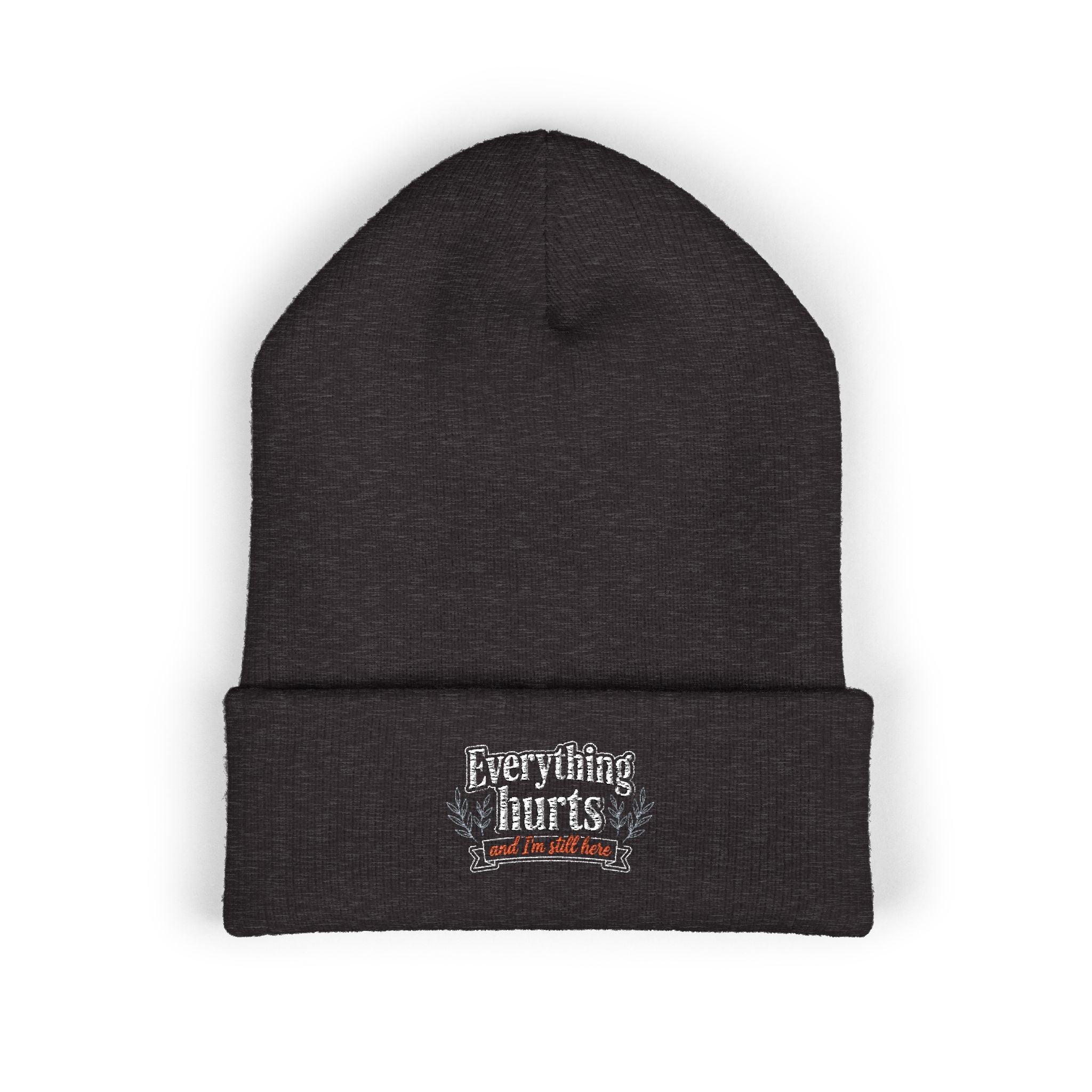 Everything Hurts and I'm Still Here Classic Cuffed Beanie (Embroidery)