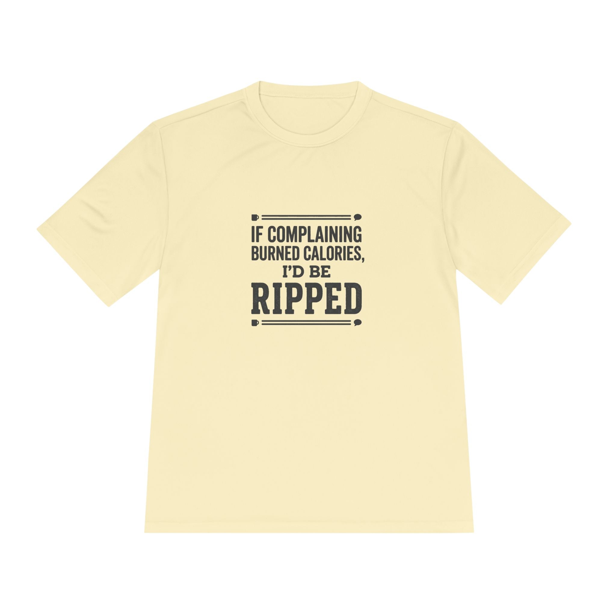 If Complaining Burned Calories I'd be Ripped Unisex Moisture Wicking Tee