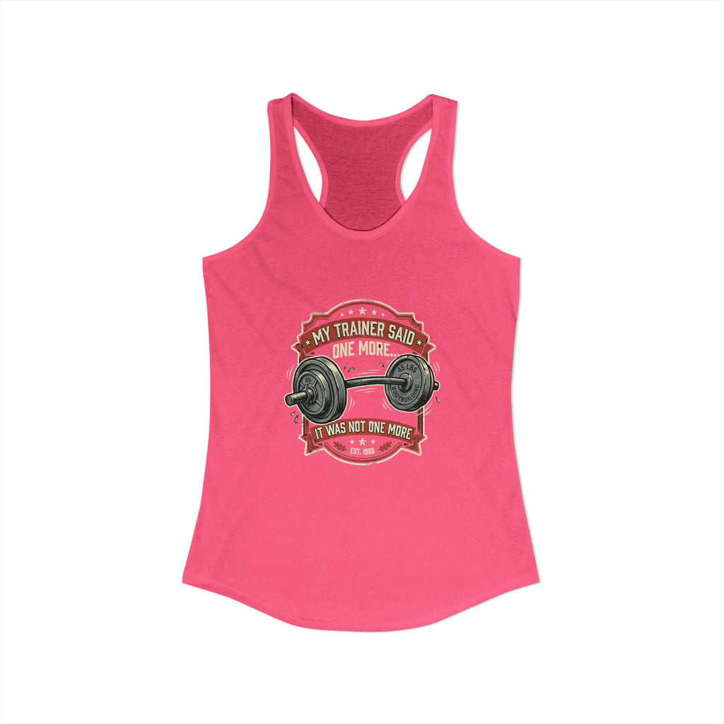 My Trainer Said.. Women's Ideal Racerback Tank