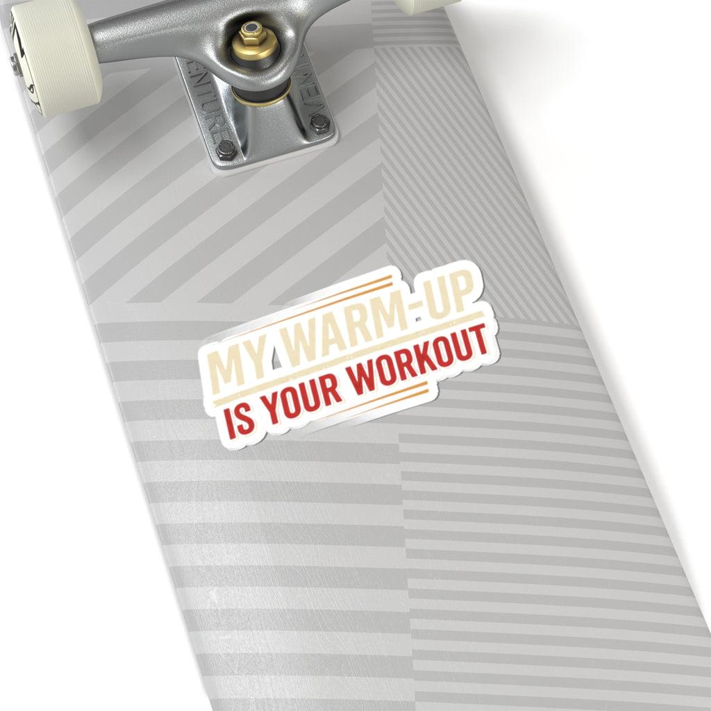 My Warm-Up is Your Workout Kiss-Cut Stickers