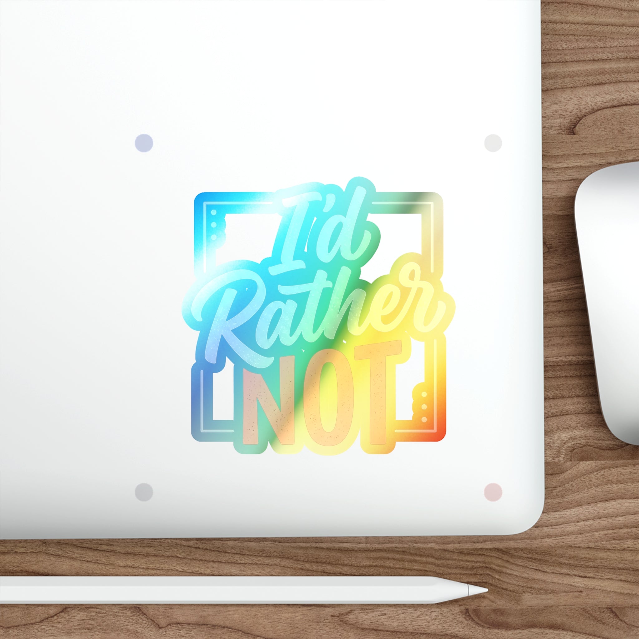 I'd Rather Not Holographic Die-cut Stickers