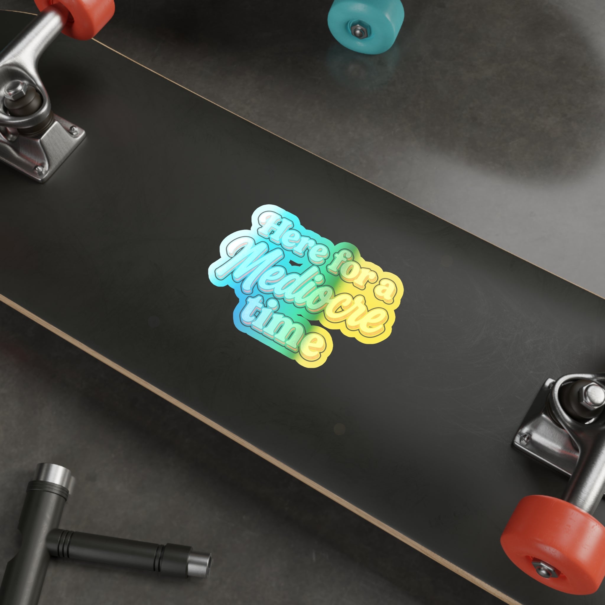 Here for a Mediocre Time Holographic Die-cut Stickers