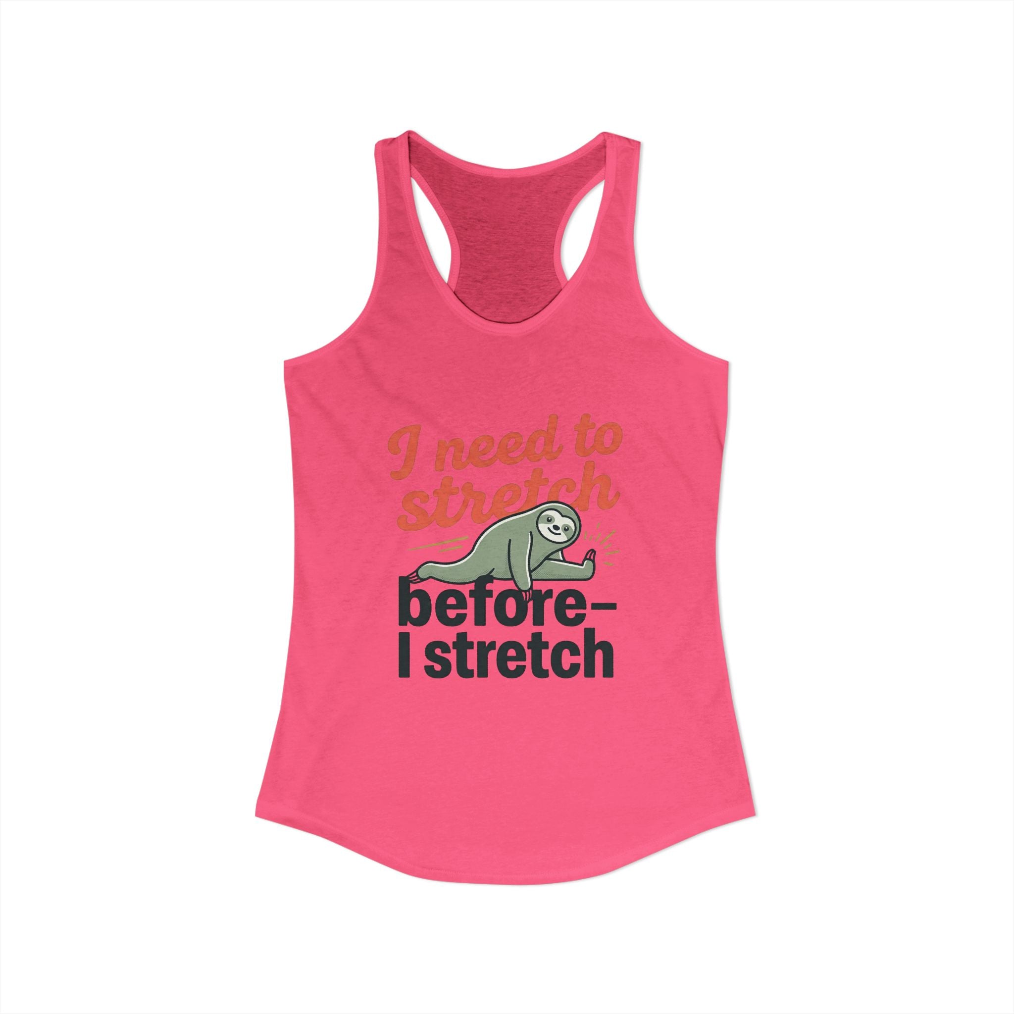I Need to Stretch Before I Stretch Women's Ideal Racerback Tank